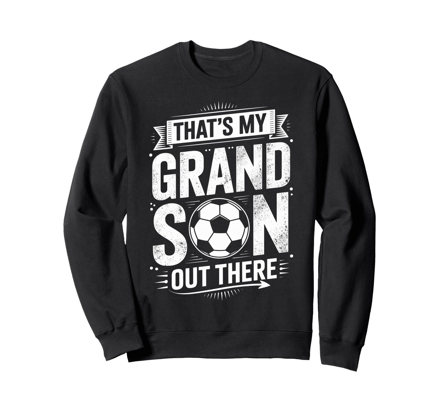 Thats My Grandson Out There Soccer Sweatshirt - Streetwear Style Men Women - T-Shirt, Sweatshirt, Hoodie