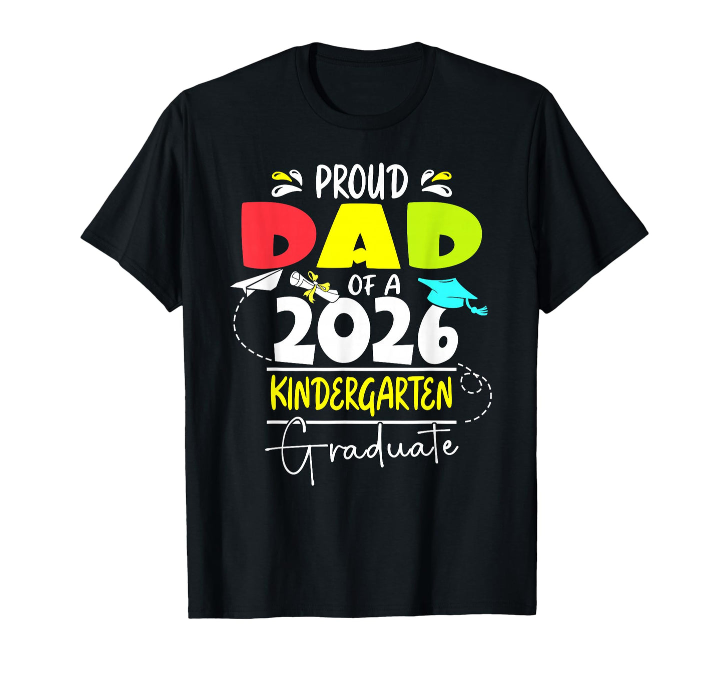 Proud Dad 2026 Kindergarten T-Shirt - Fun Novelty Design Men Women - T-Shirt, Sweatshirt, Hoodie