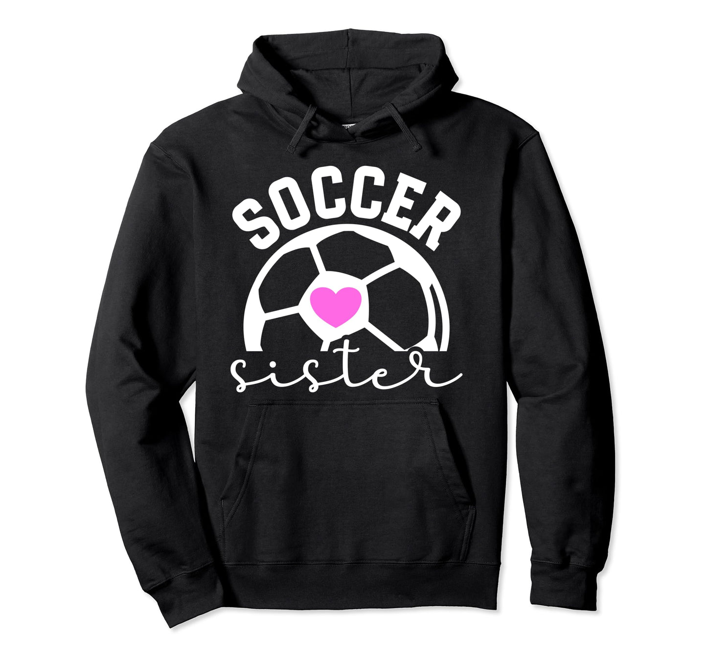 Soccer Sister Proud Sister Soccer Player Hoodie - Novelty Apparel Unisex - T-Shirt, Sweatshirt, Hoodie