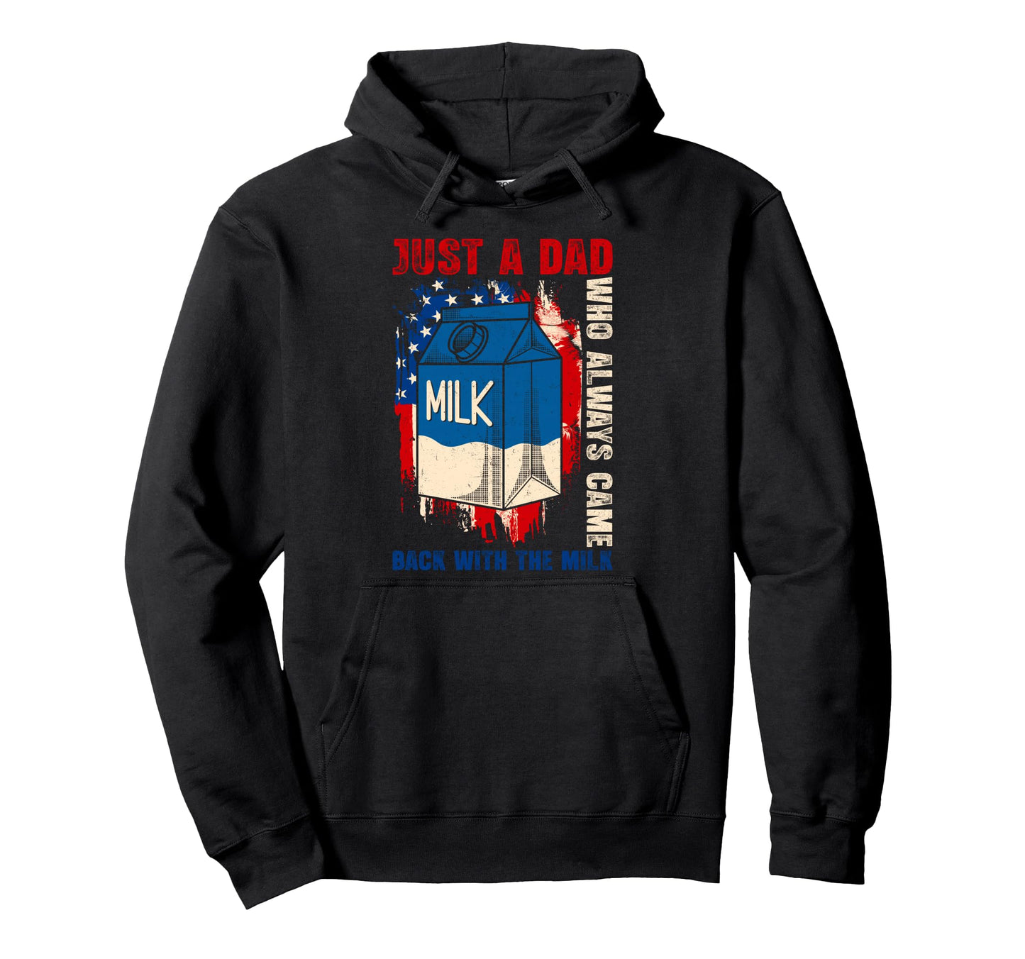 Just Dad Who Always Came Back Milk Fathers Hoodie - Graphic Print Unisex - T-Shirt, Sweatshirt, Hoodie