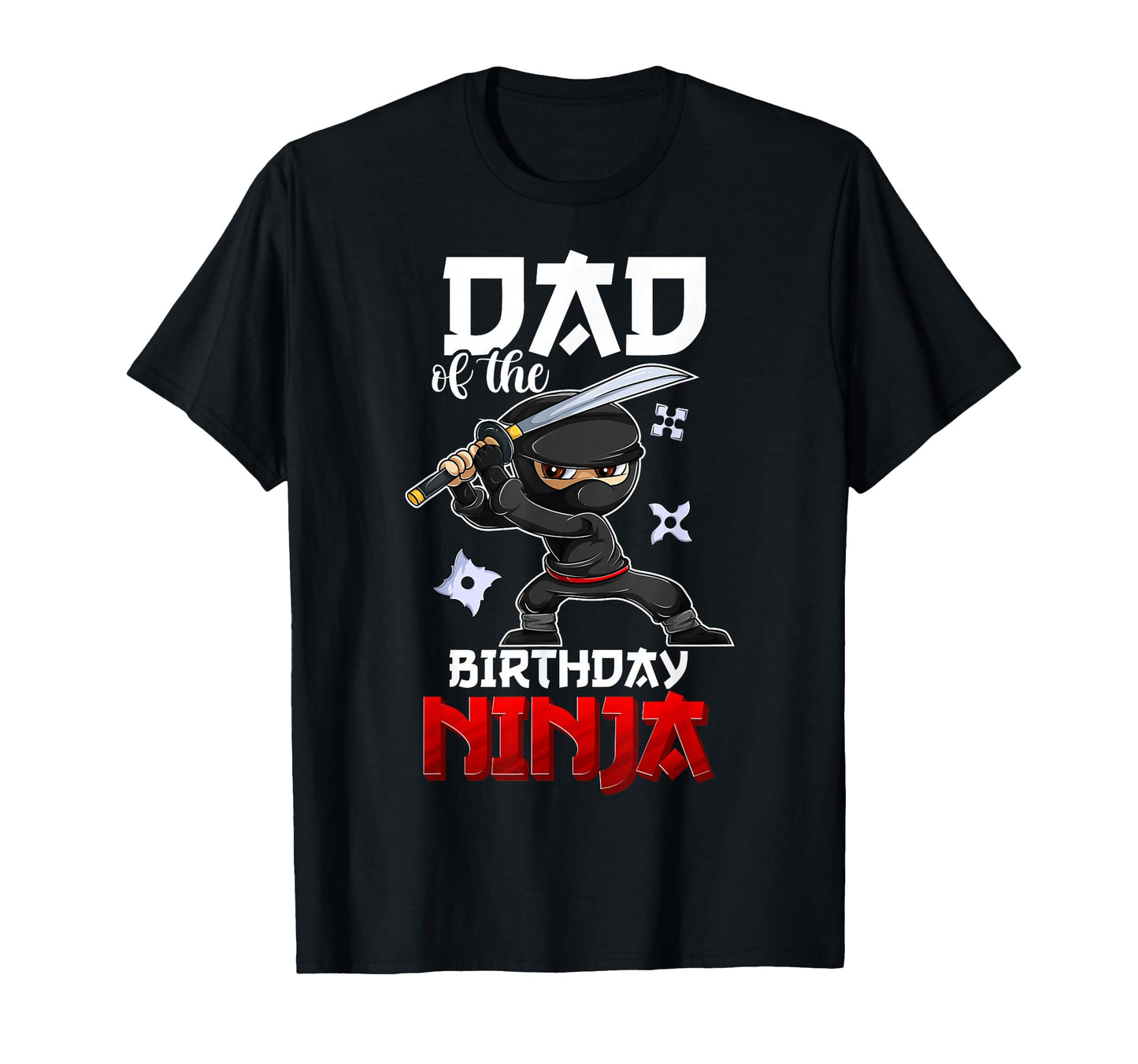 Ninja Favor Dad Birthday T-Shirt - Casual Everyday Wear Unisex - T-Shirt, Sweatshirt, Hoodie