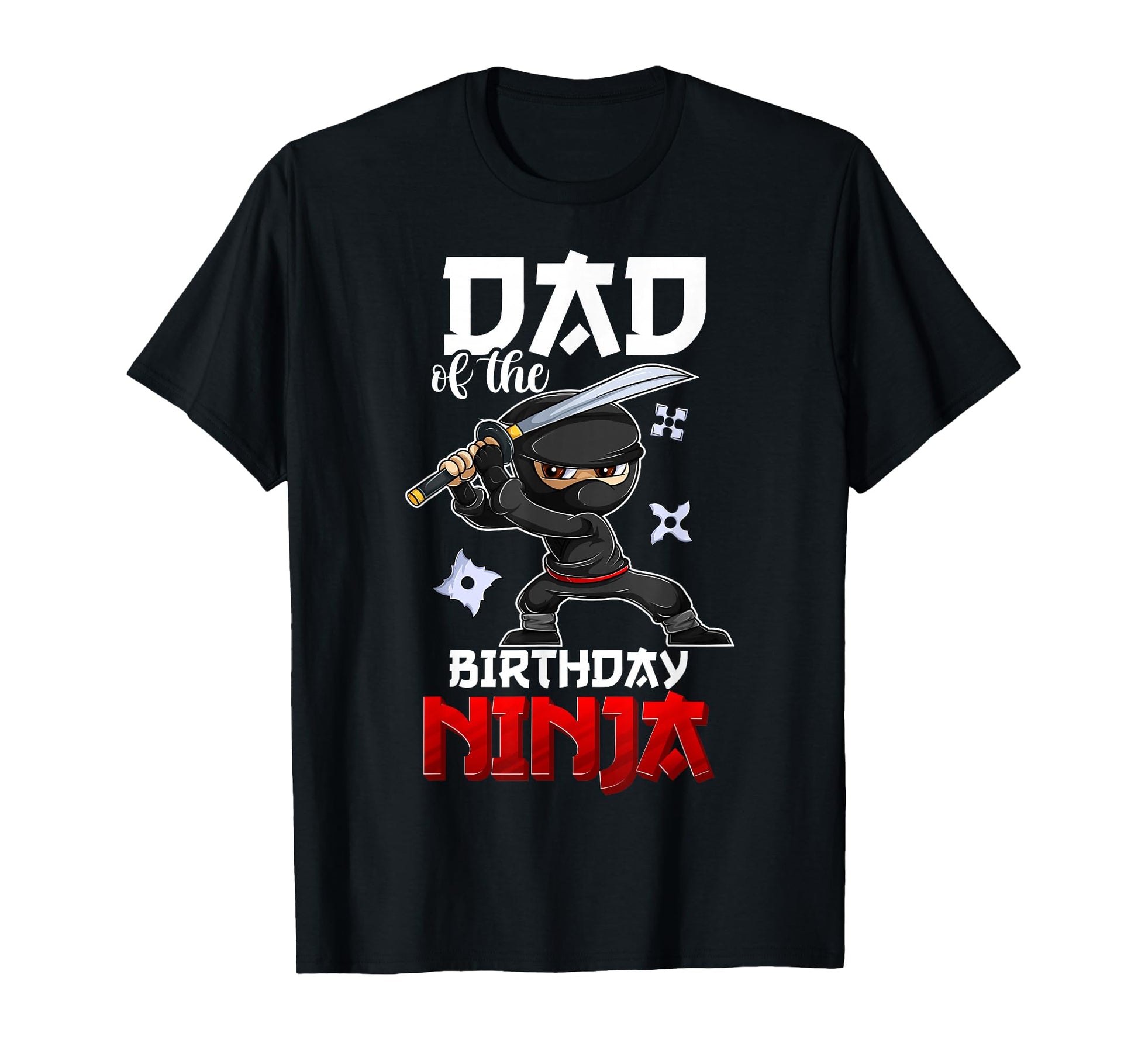 Ninja Favor Dad Birthday T-Shirt - Casual Everyday Wear Unisex - T-Shirt, Sweatshirt, Hoodie