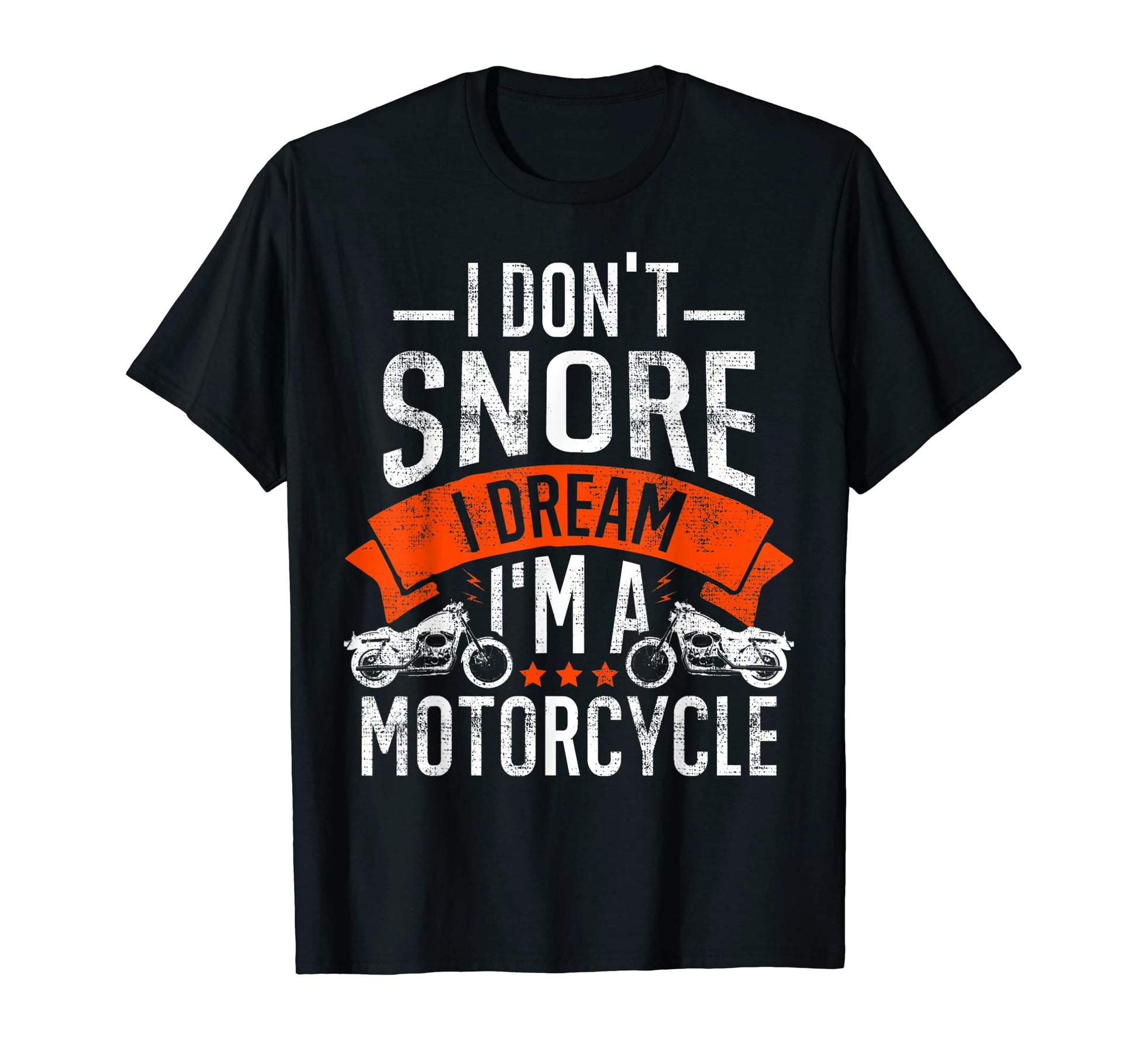 I Dont Snore Motorcycle Joke Funny T-Shirt - Novelty Apparel for Adults - T-Shirt, Sweatshirt, Hoodie