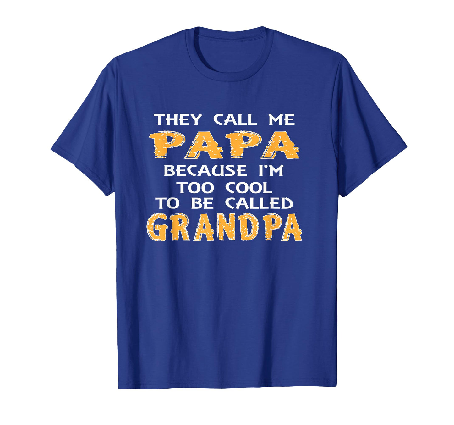 They Call Me Papa Because Im Too To Be T-Shirt - Aesthetic Graphic Unisex - T-Shirt, Sweatshirt, Hoodie