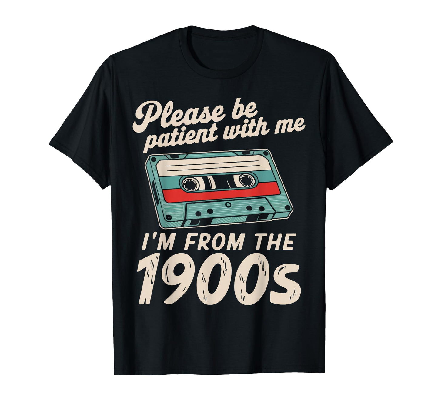 Please Be Patient Me Im From 1900S Dad T-Shirt - Trendy Graphic Unisex - T-Shirt, Sweatshirt, Hoodie