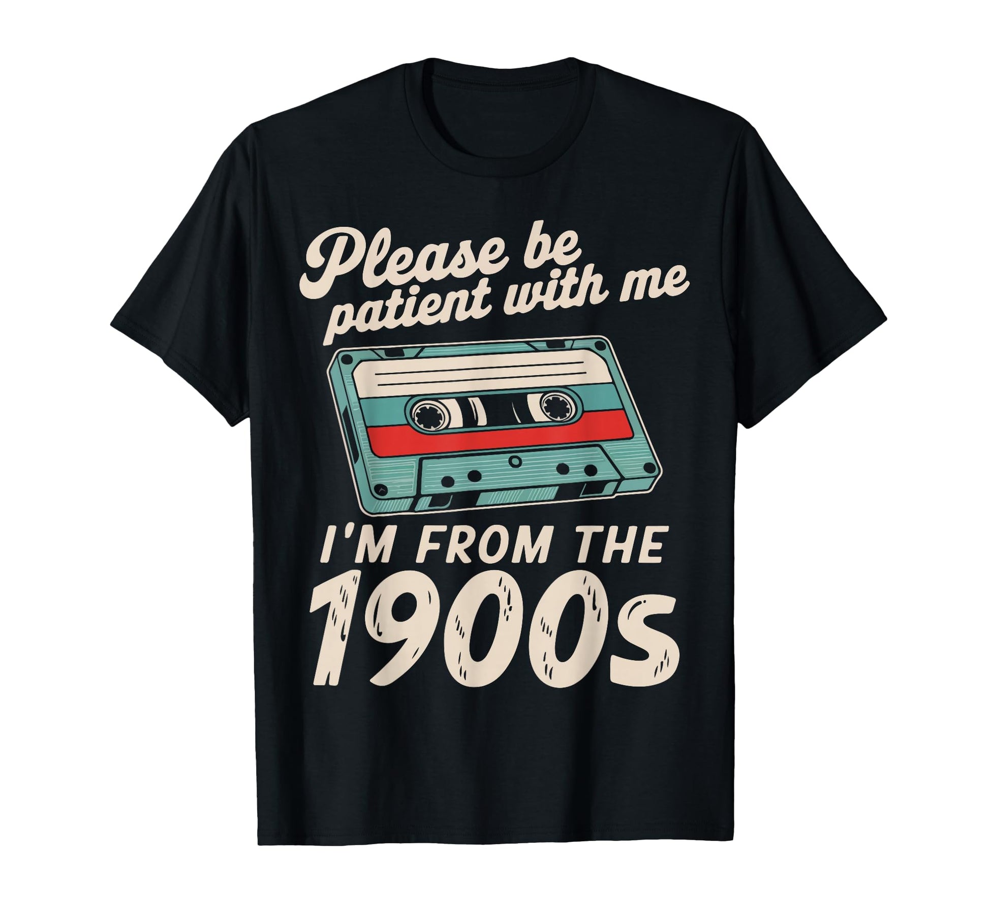 Please Be Patient Me Im From 1900S Dad T-Shirt - Trendy Graphic Unisex - T-Shirt, Sweatshirt, Hoodie
