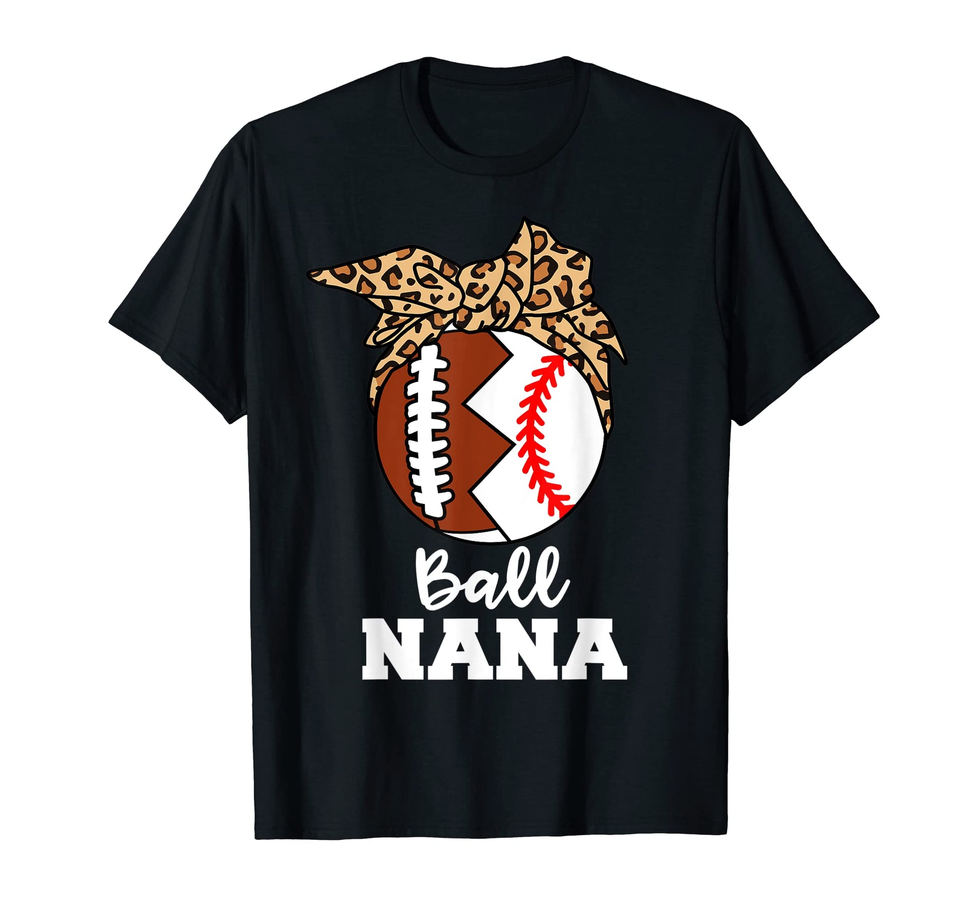 Ball Nana Funny Football Baseball T-Shirt - Fun Novelty Design Men Women - T-Shirt, Sweatshirt, Hoodie