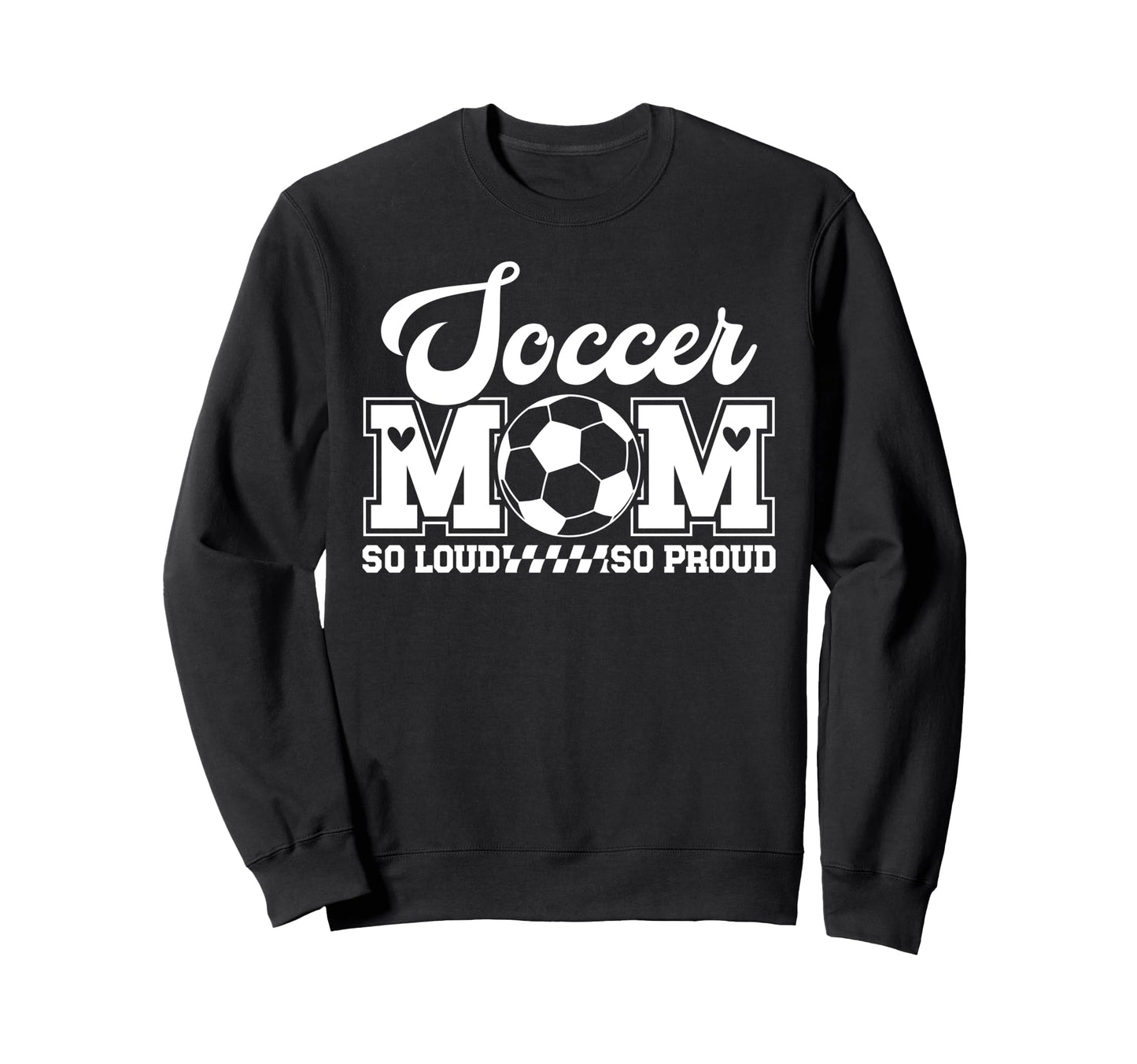 Soccer Mom So Loud So Proud Soccer Sweatshirt - Trendy Graphic for Adults - T-Shirt, Sweatshirt, Hoodie