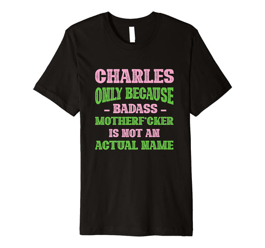 Badass Charles Name Unique Nickname T-Shirt - Minimalist Print for Adults - T-Shirt, Sweatshirt, Hoodie