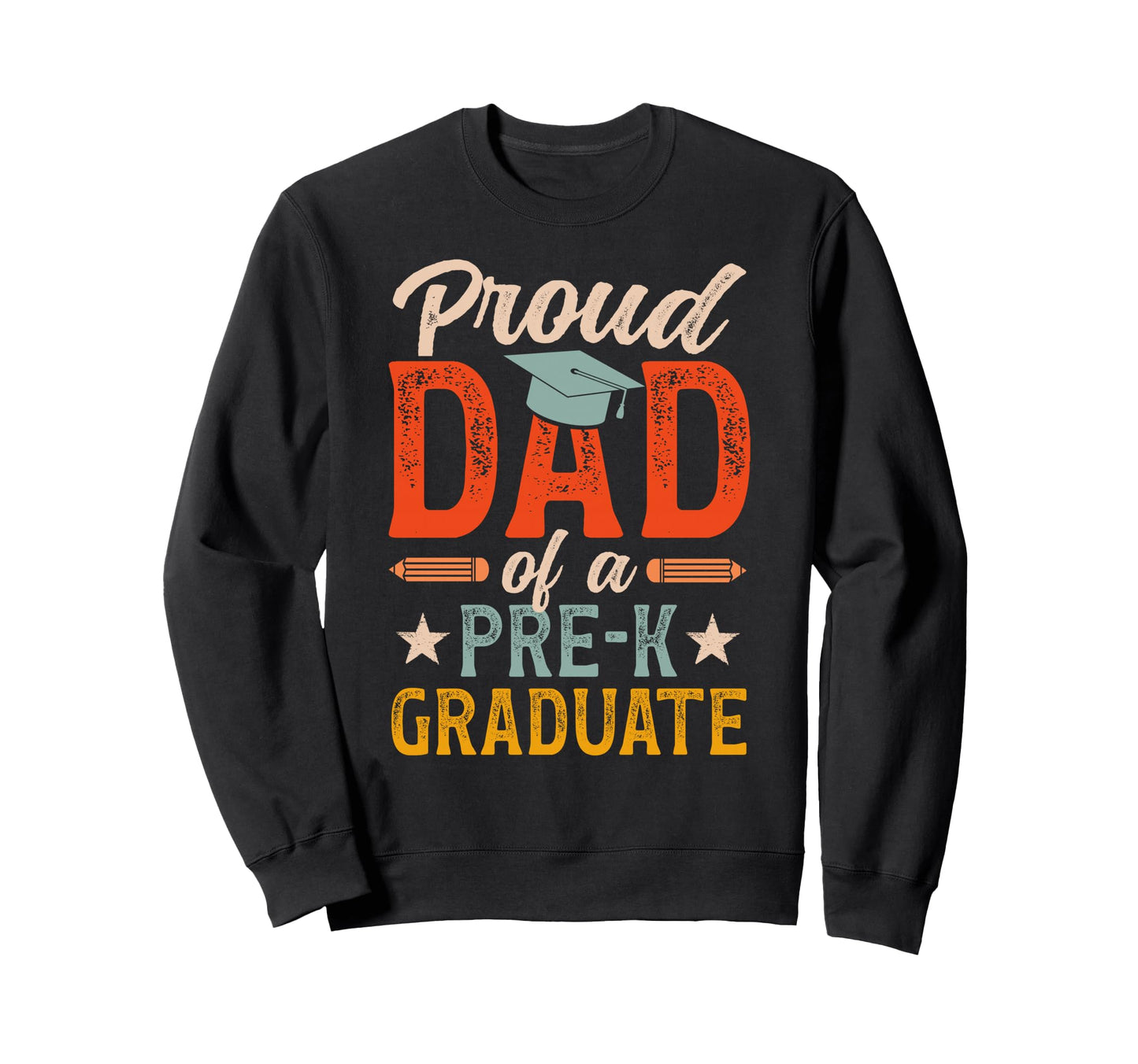 Proud Dad Pre K Graduate Dad Sweatshirt - Unique Graphic for Adults - T-Shirt, Sweatshirt, Hoodie