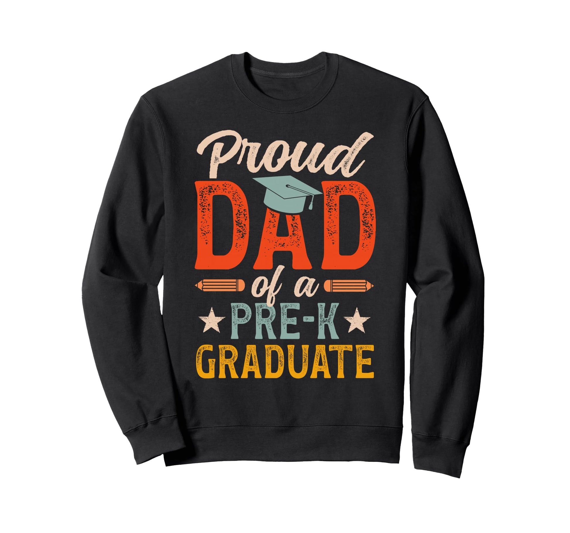 Proud Dad Pre K Graduate Dad Sweatshirt - Unique Graphic for Adults - T-Shirt, Sweatshirt, Hoodie