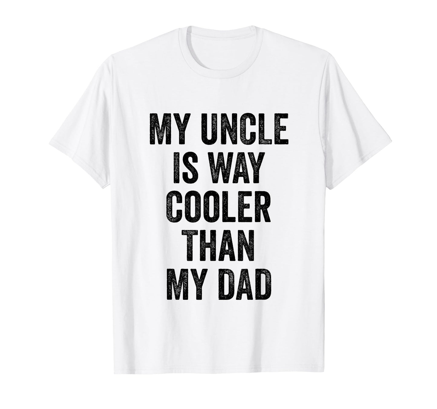 My Uncle Is Way Cooler Than My Dad T-Shirt - Aesthetic Graphic Unisex - T-Shirt, Sweatshirt, Hoodie