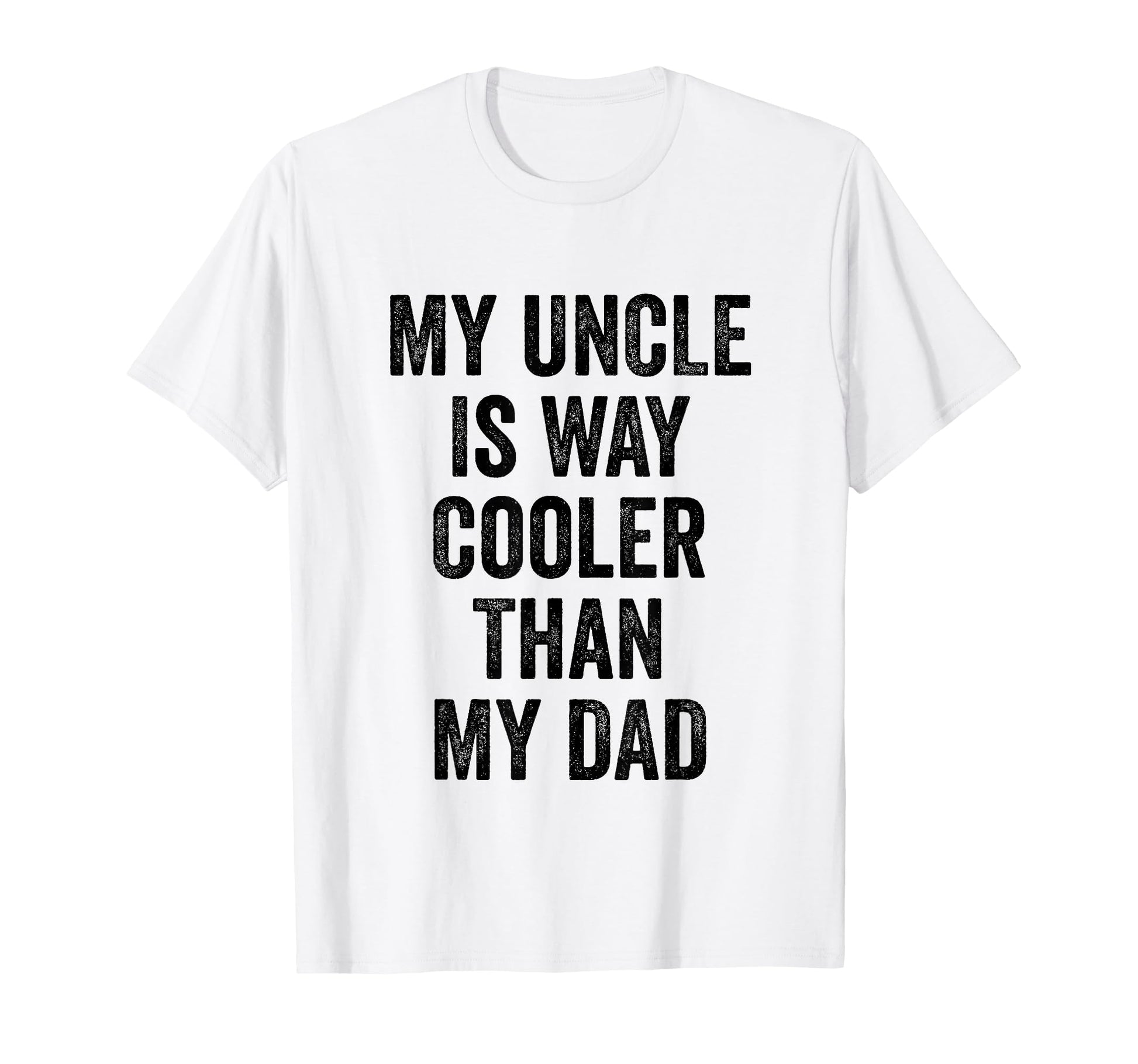 My Uncle Is Way Cooler Than My Dad T-Shirt - Aesthetic Graphic Unisex - T-Shirt, Sweatshirt, Hoodie