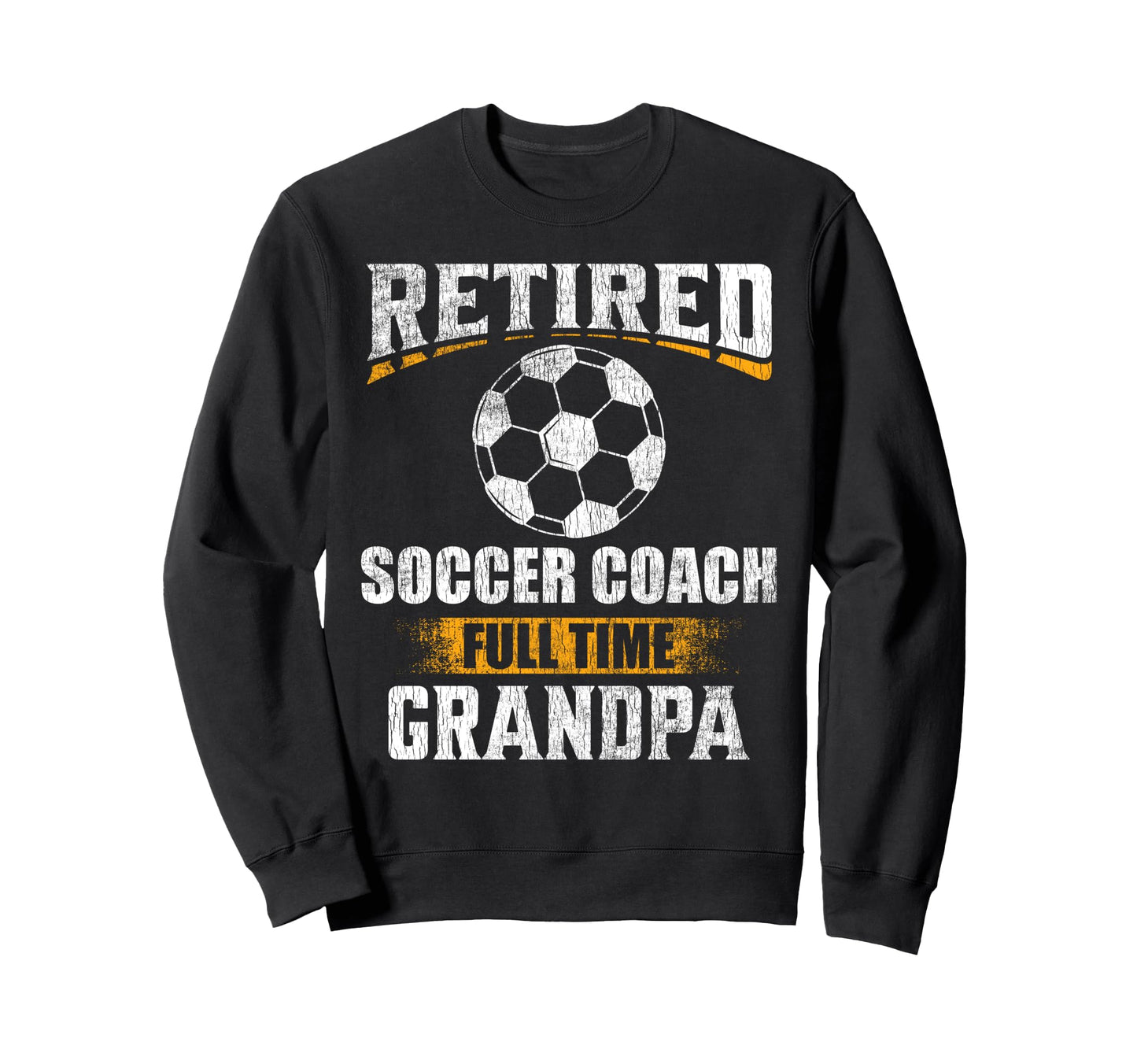 Retired Soccer Coach Full Time Sweatshirt - Aesthetic Graphic Unisex - T-Shirt, Sweatshirt, Hoodie