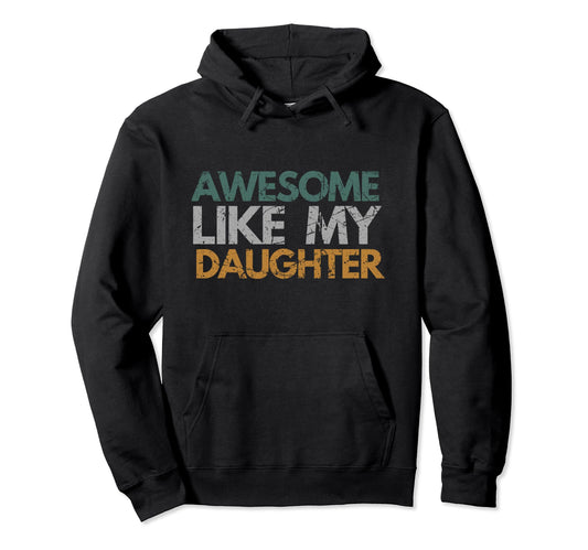 Awesome Like My Daughter Dad Papa Hoodie - Aesthetic Graphic Men Women - T-Shirt, Sweatshirt, Hoodie