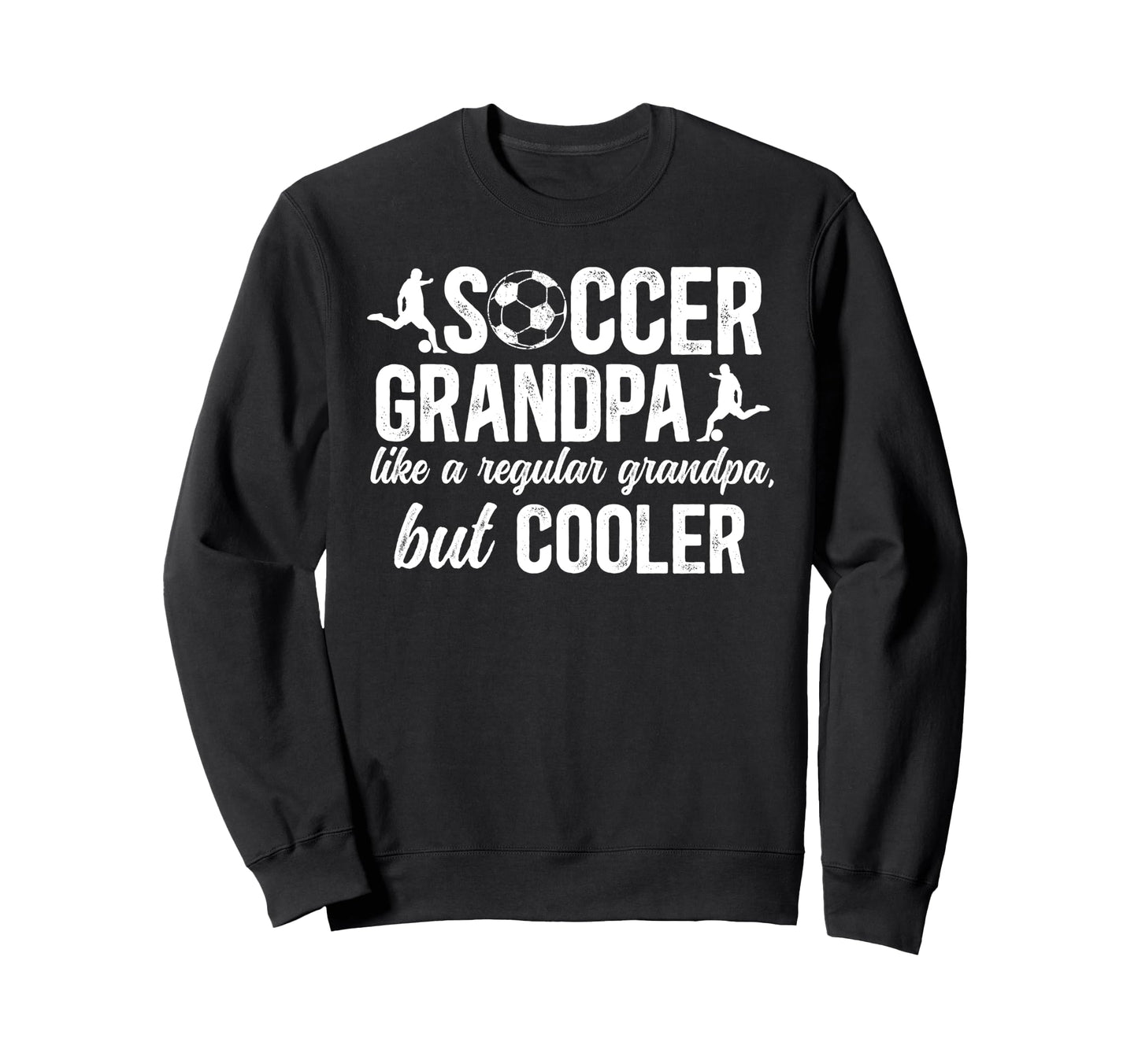 Soccer Grandpa Soccer Player Sweatshirt - Novelty Apparel Unisex - T-Shirt, Sweatshirt, Hoodie