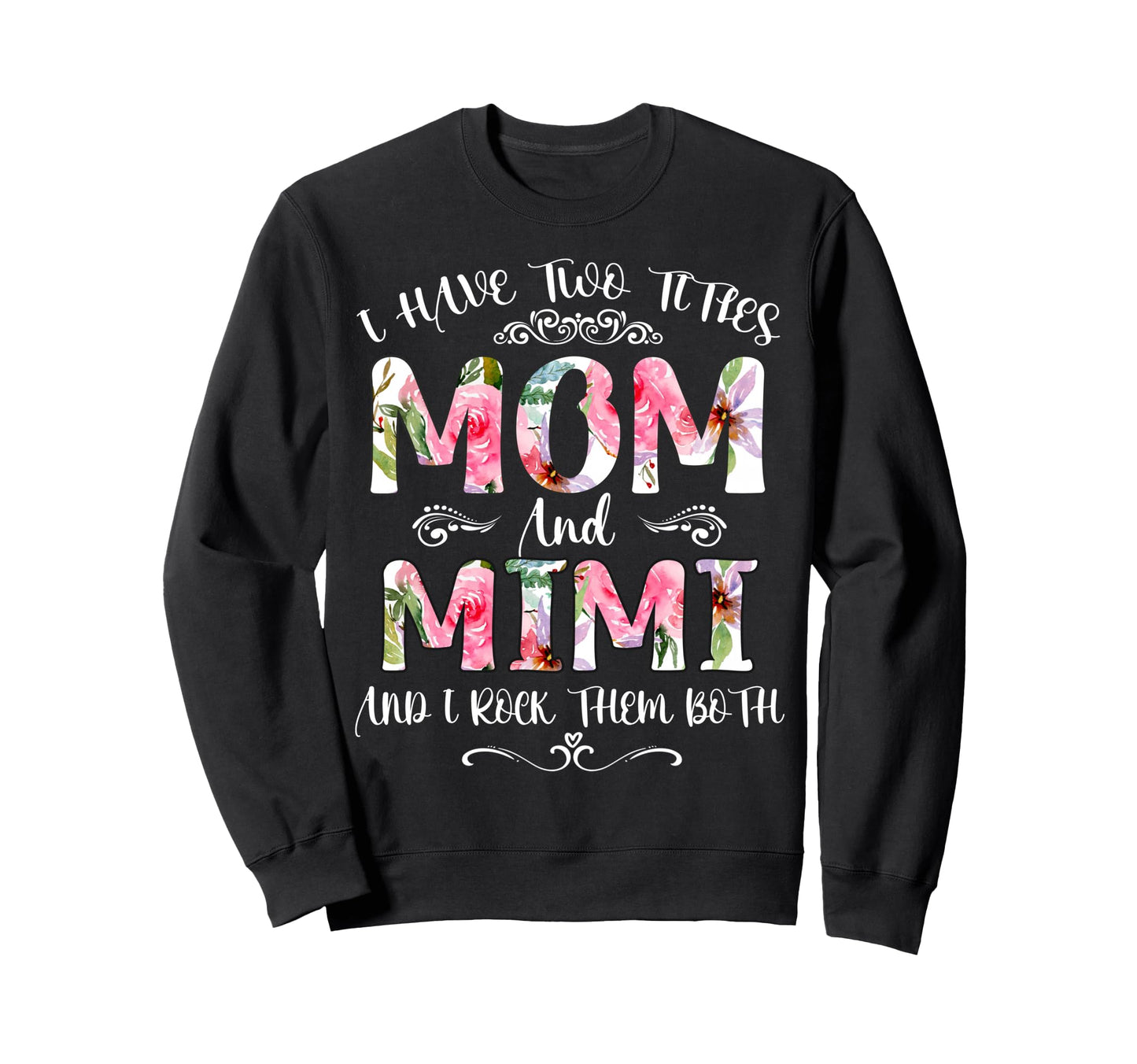 I Have Two Titles Mom And Mimi Sweatshirt - Novelty Apparel Men Women - T-Shirt, Sweatshirt, Hoodie