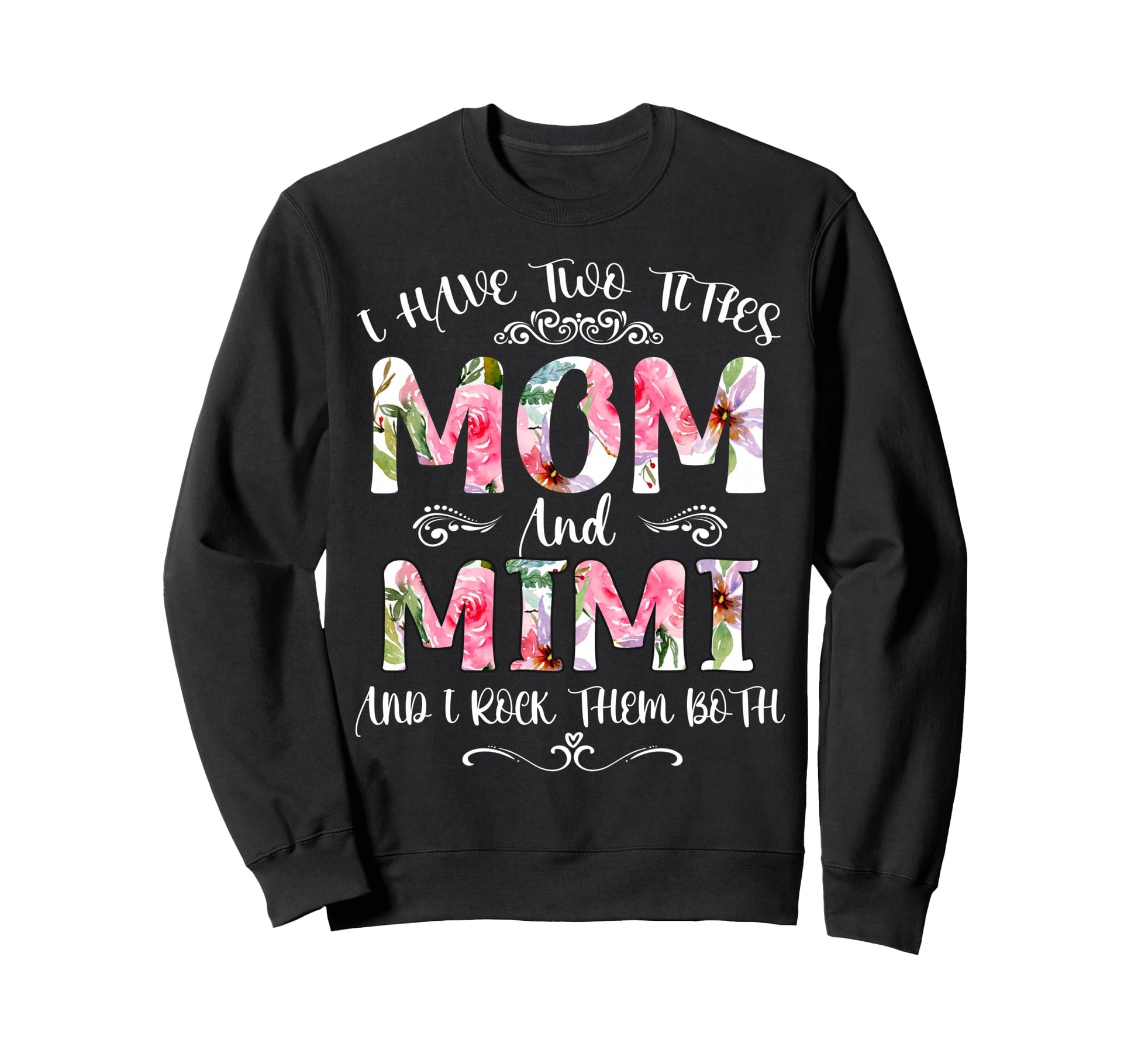 I Have Two Titles Mom And Mimi Sweatshirt - Novelty Apparel Men Women - T-Shirt, Sweatshirt, Hoodie