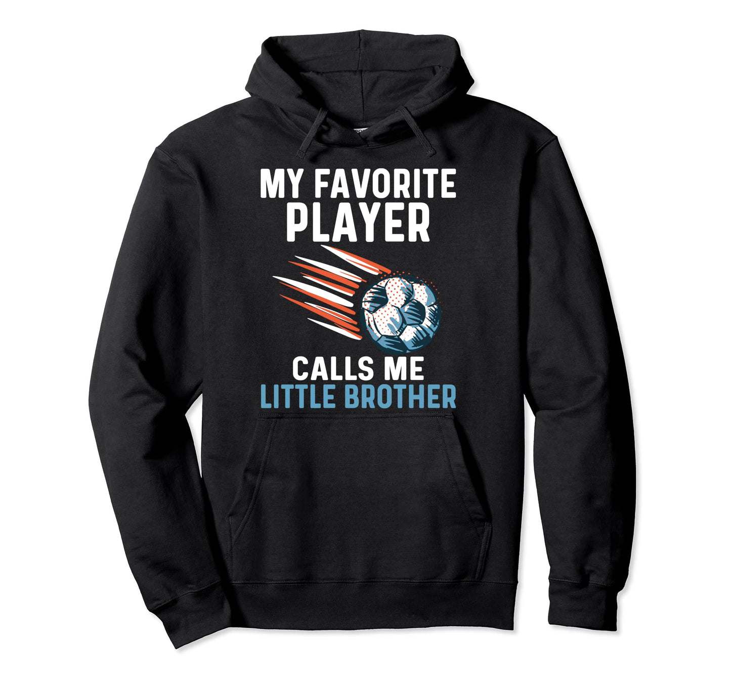 My Favorite Player Calls Me Little Brother Hoodie - Graphic Print Men Women - T-Shirt, Sweatshirt, Hoodie