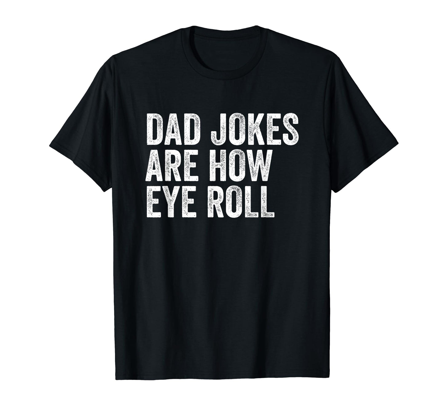 Dad Jokes Are How Eye Roll Funny Dad T-Shirt - Streetwear Style for Adults - T-Shirt, Sweatshirt, Hoodie