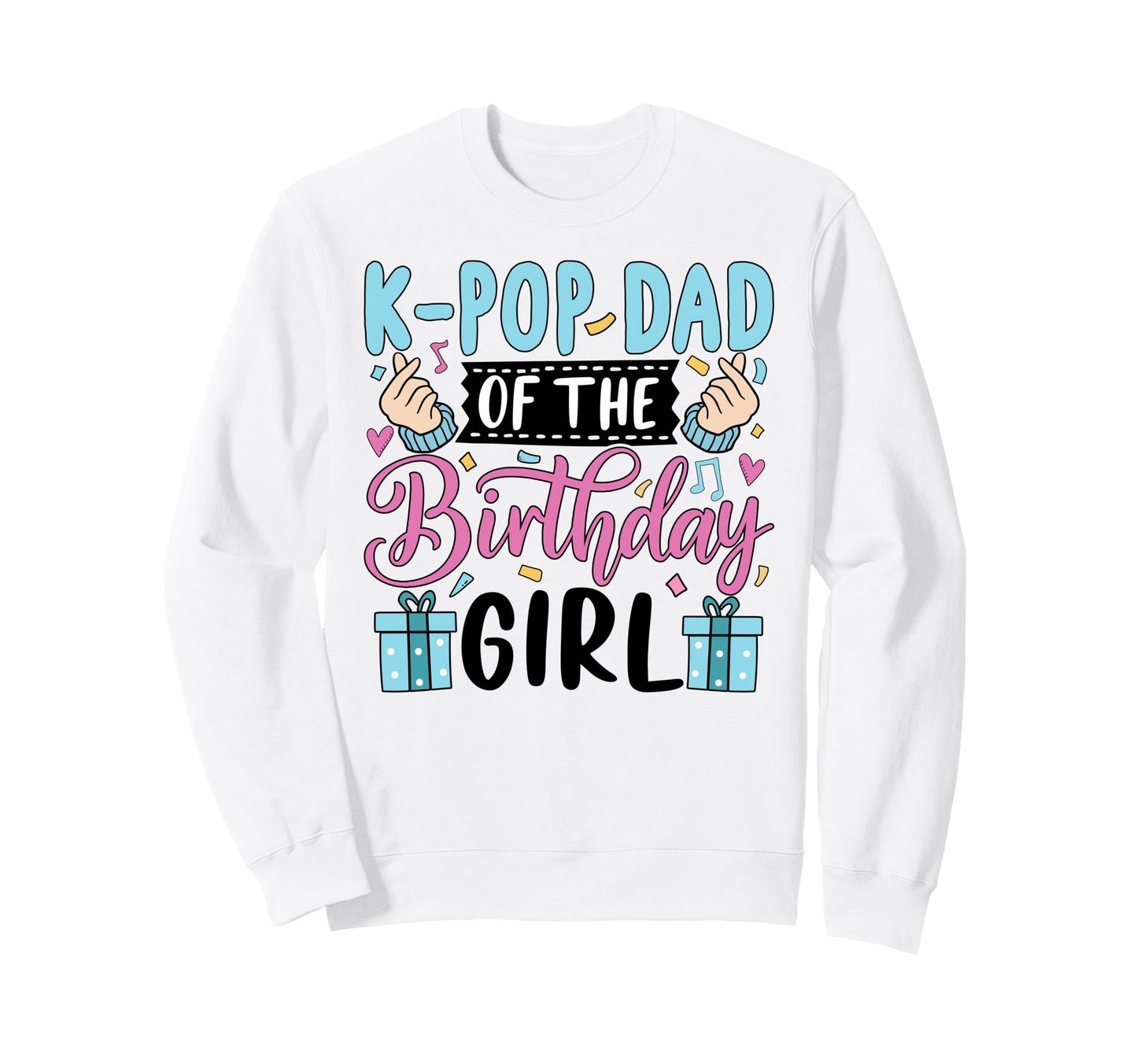 K Pop Dad Birthday Kpop Bday Sweatshirt - Custom Art Print Unisex - T-Shirt, Sweatshirt, Hoodie