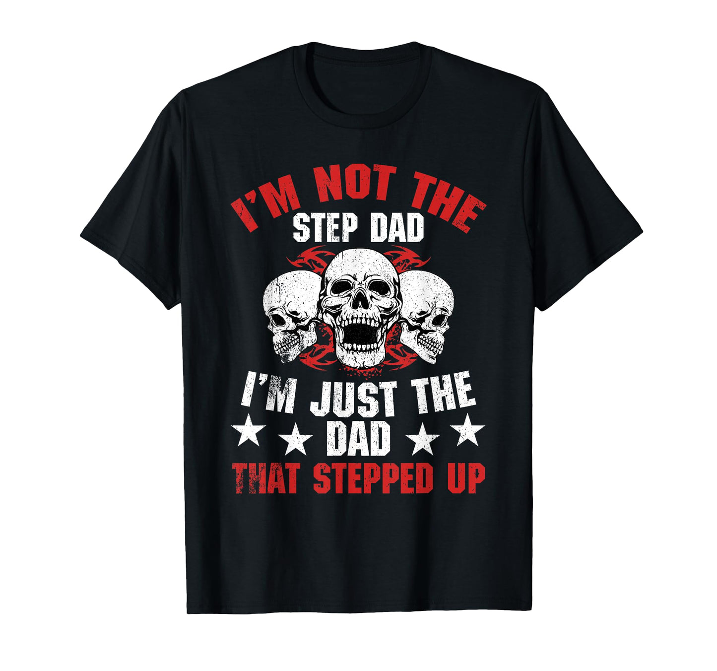 Im Not Step Dad Im Dad That Stepped Up T-Shirt - Trendy Graphic Men Women - T-Shirt, Sweatshirt, Hoodie