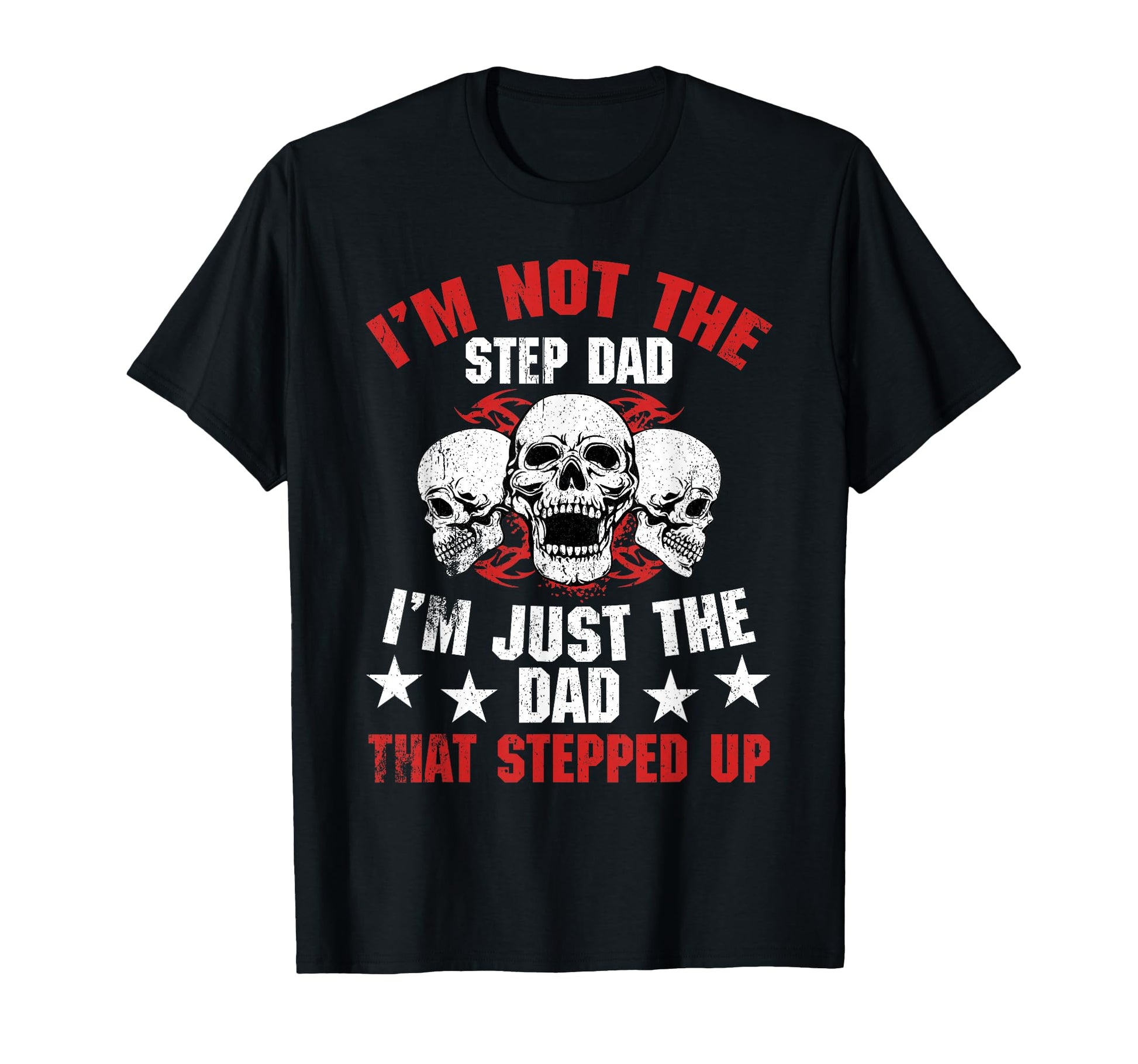 Im Not Step Dad Im Dad That Stepped Up T-Shirt - Trendy Graphic Men Women - T-Shirt, Sweatshirt, Hoodie