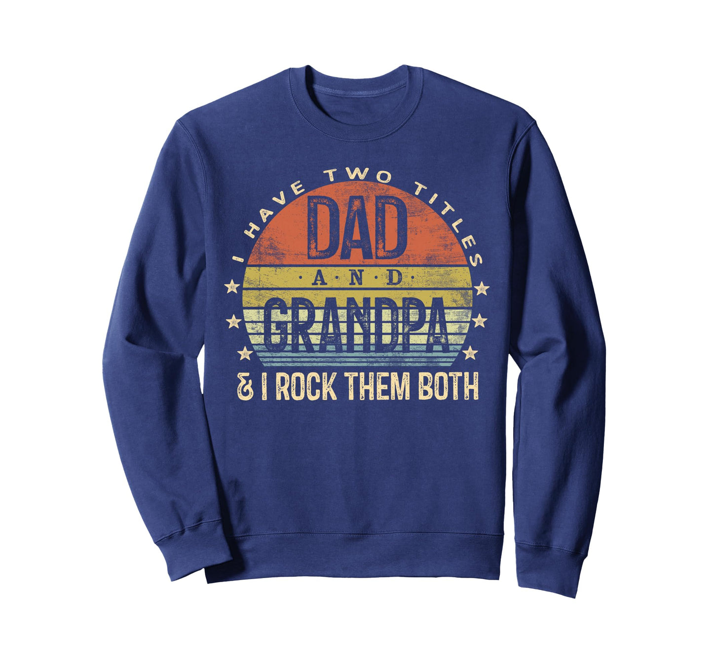 I Have Two Titles Dad And Grandpa I Rock Sweatshirt - Graphic Print Unisex - T-Shirt, Sweatshirt, Hoodie