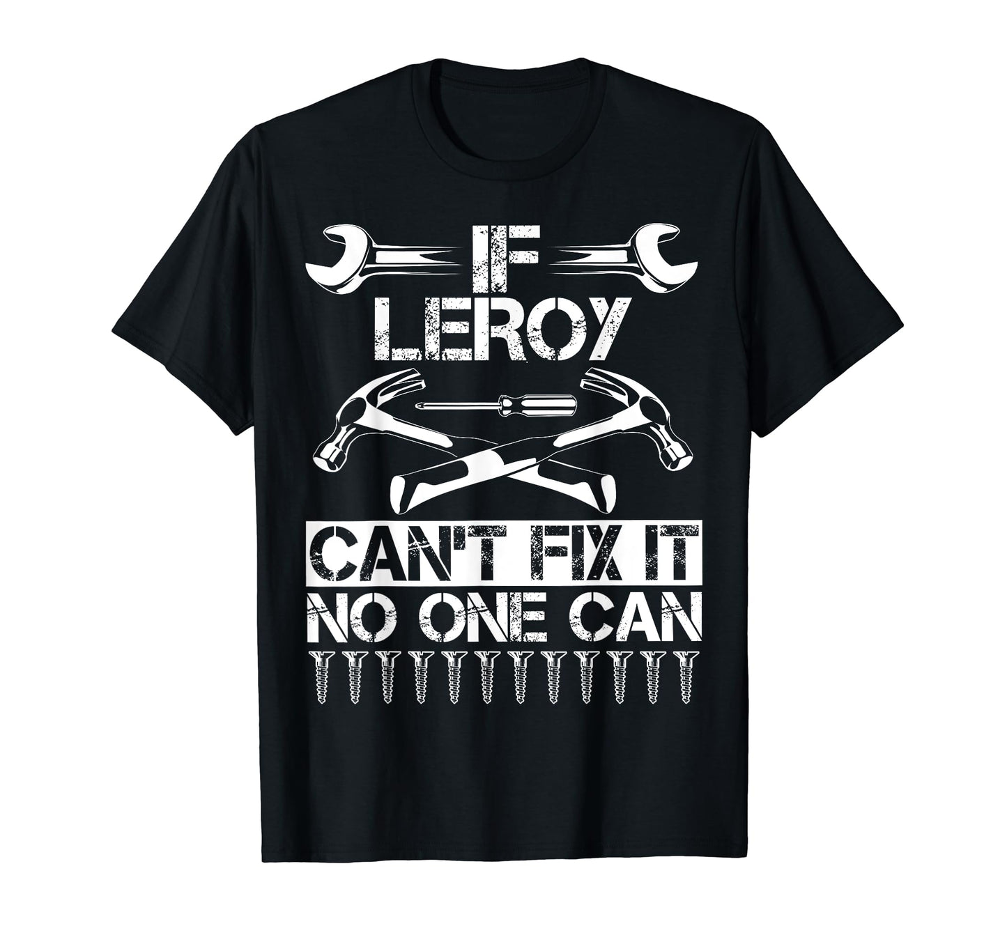 Leroy Fix It Funny Birthday T-Shirt - Casual Everyday Wear Men Women - T-Shirt, Sweatshirt, Hoodie