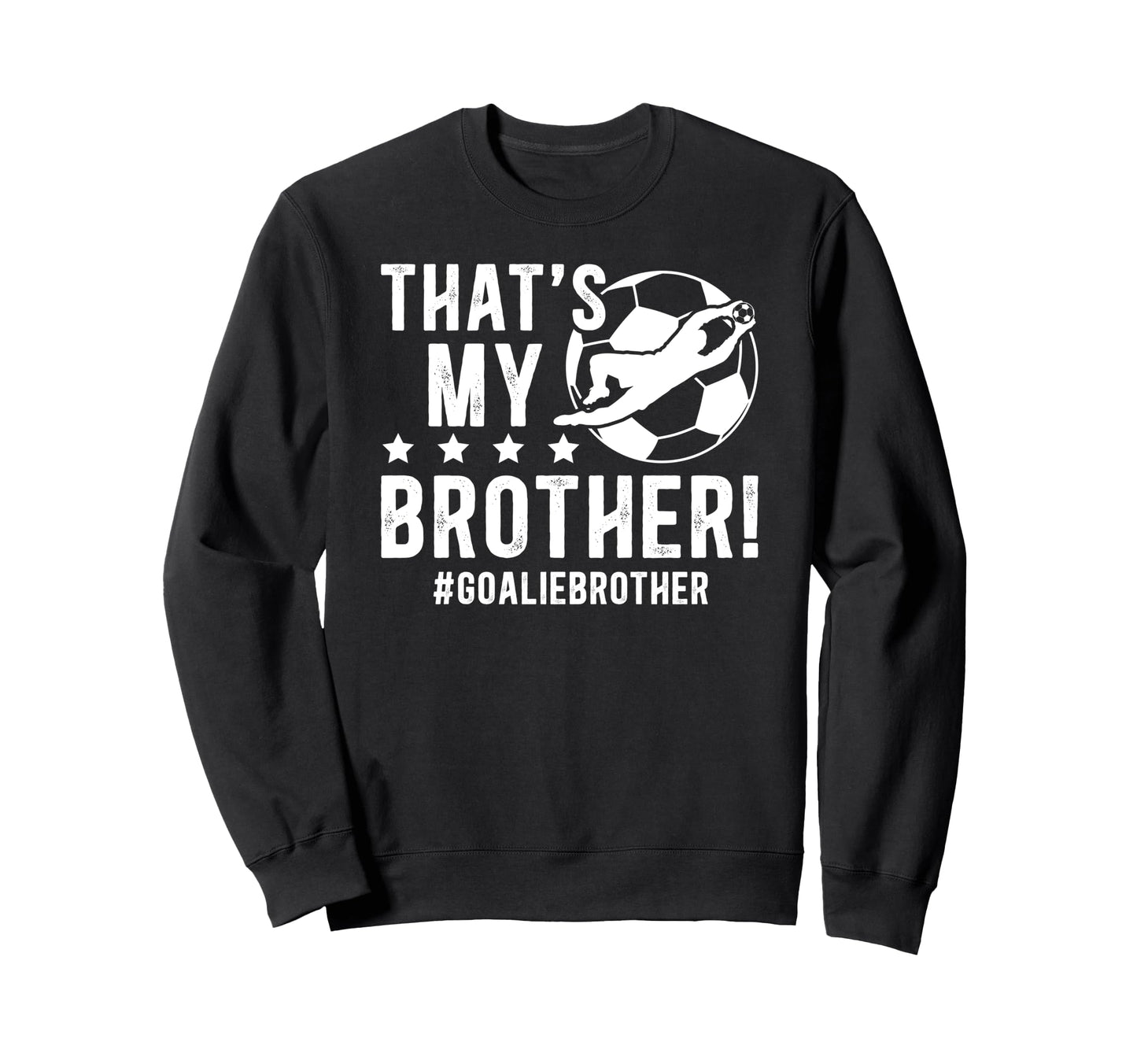 My Brother Soccer Goalie Brother Sweatshirt - Unique Graphic for Adults - T-Shirt, Sweatshirt, Hoodie