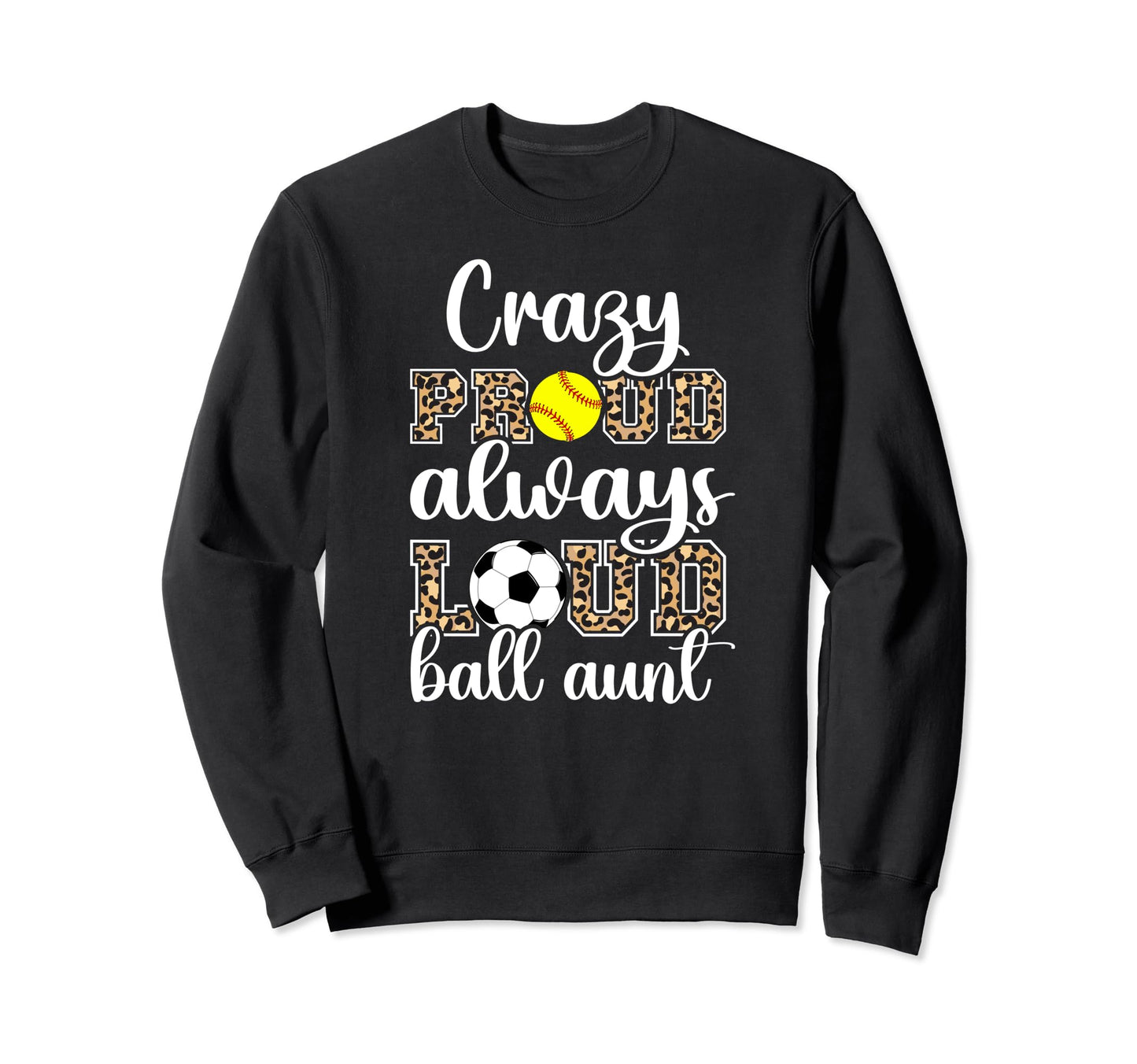 Crazy Proud Always Loud Ball Aunt Sweatshirt - Minimalist Print Unisex - T-Shirt, Sweatshirt, Hoodie