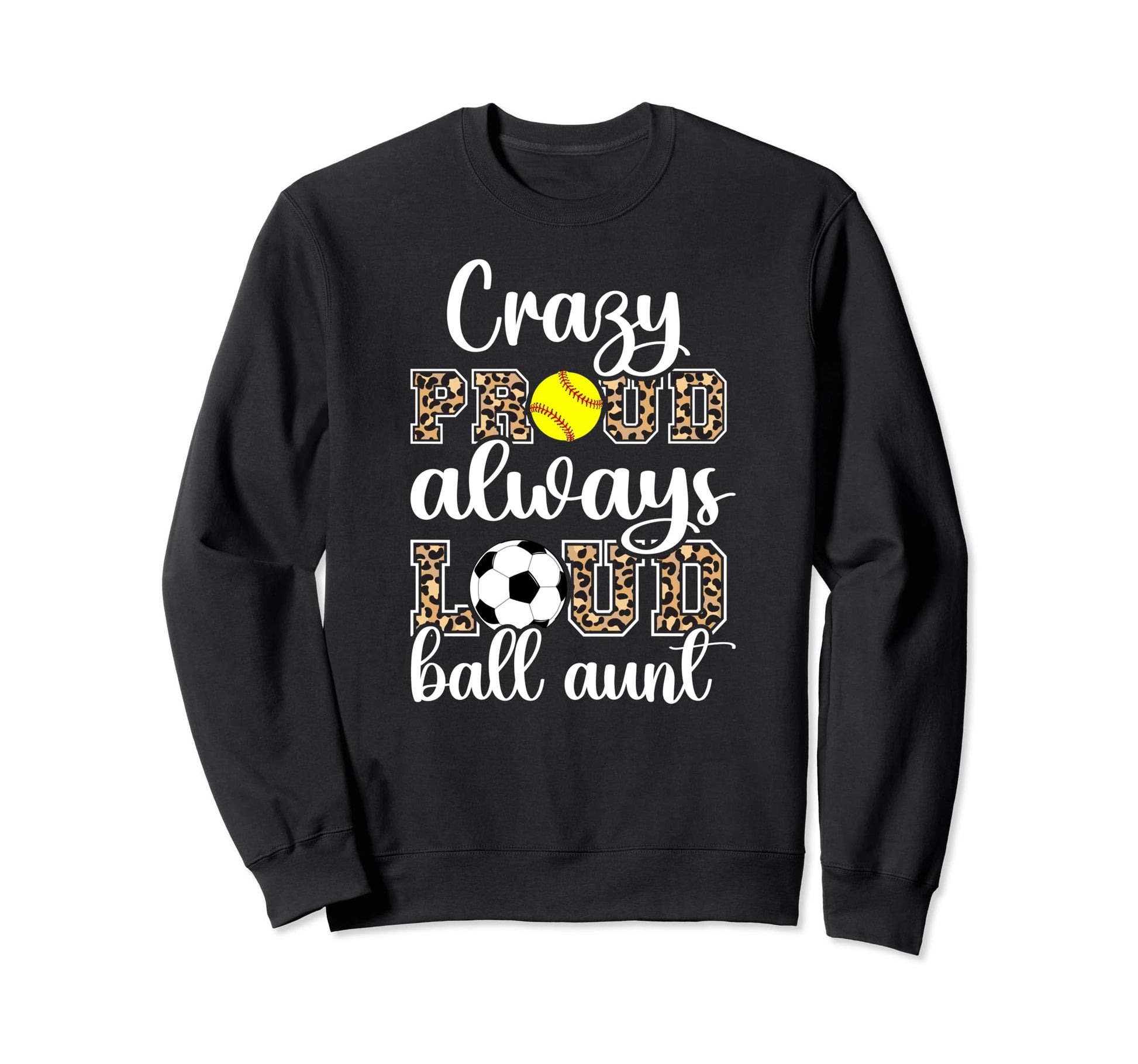 Crazy Proud Always Loud Ball Aunt Sweatshirt - Minimalist Print Unisex - T-Shirt, Sweatshirt, Hoodie
