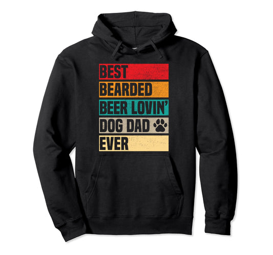 Best Bearded Beer Lovin Dog Dad Ever Hoodie - Casual Everyday Wear Unisex - T-Shirt, Sweatshirt, Hoodie