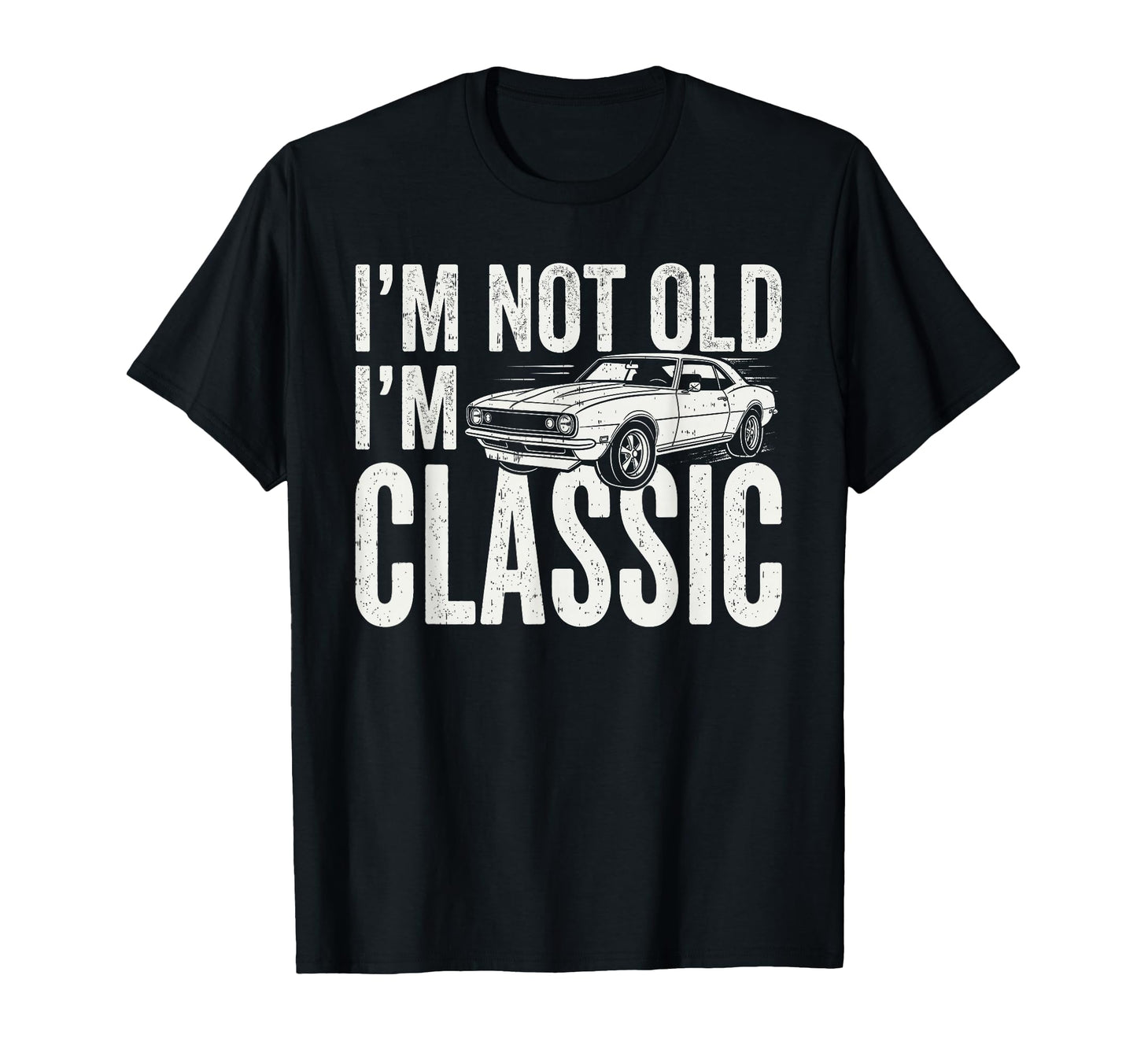 Im Not Old Im Muscle Car Funny T-Shirt - Fun Novelty Design Men Women - T-Shirt, Sweatshirt, Hoodie