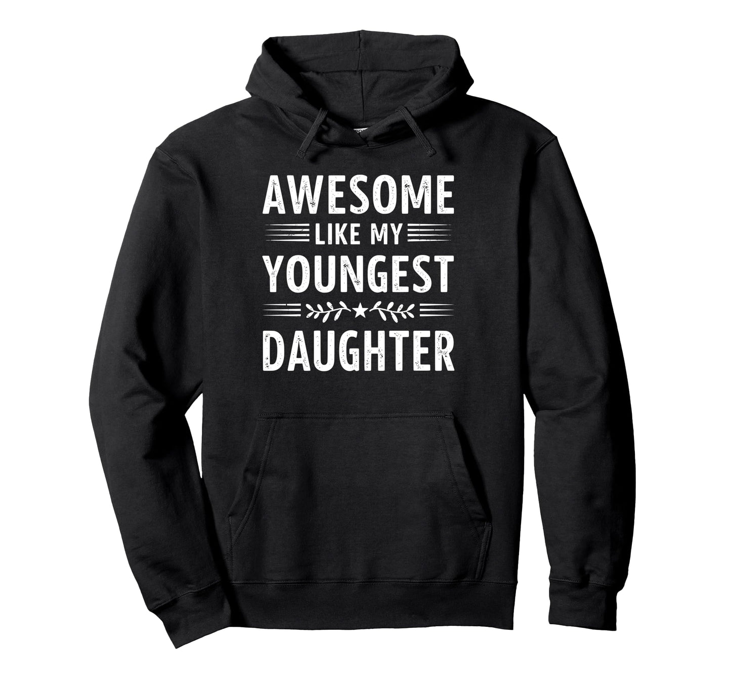 Awesome Like My Youngest Daughter Hoodie - Fun Novelty Design Unisex - T-Shirt, Sweatshirt, Hoodie