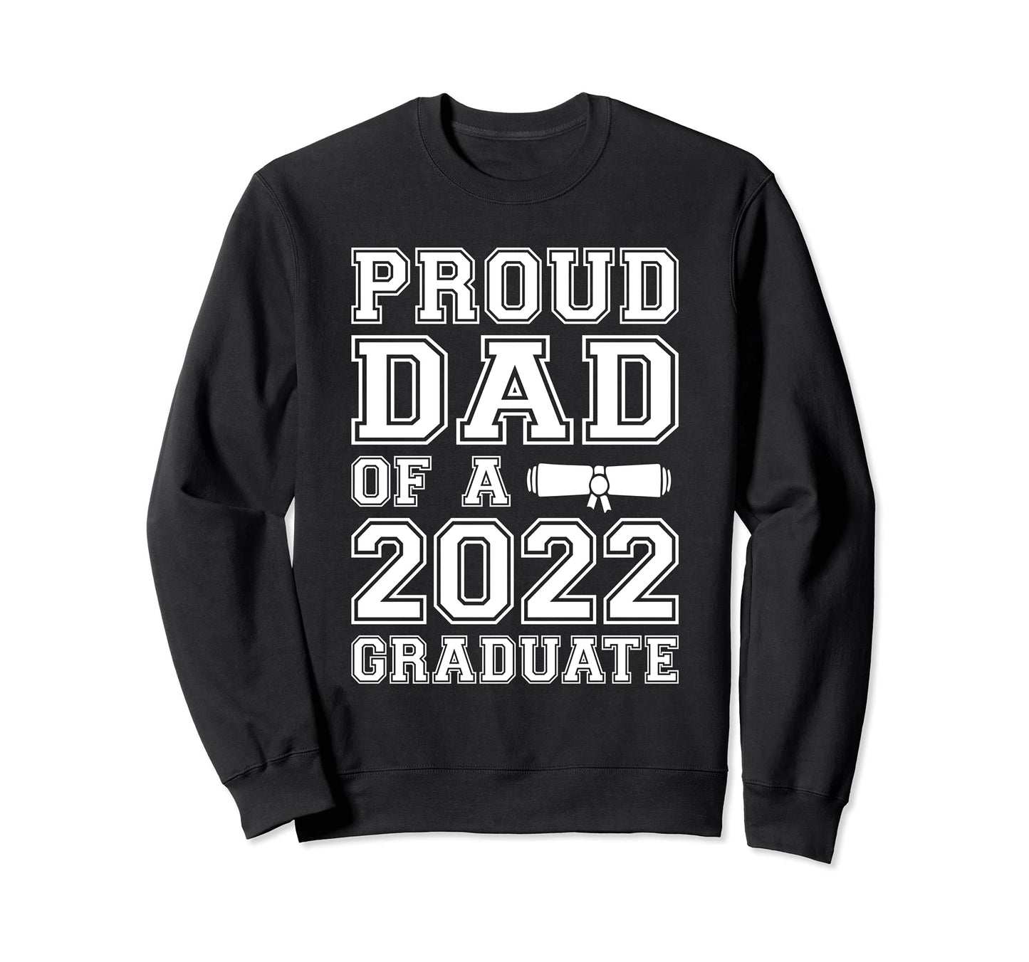 Proud Dad 2022 Graduate Class 2022 Sweatshirt - Novelty Apparel Men Women - T-Shirt, Sweatshirt, Hoodie
