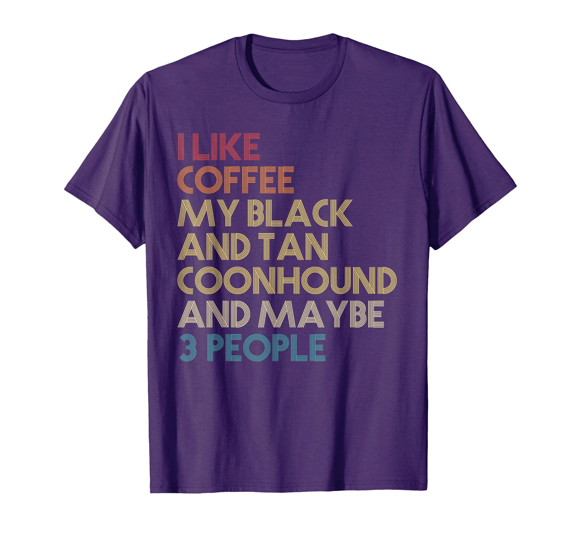 Black And Tan Coonhound Dog Owner Coffee T-Shirt - Streetwear Style Unisex - T-Shirt, Sweatshirt, Hoodie