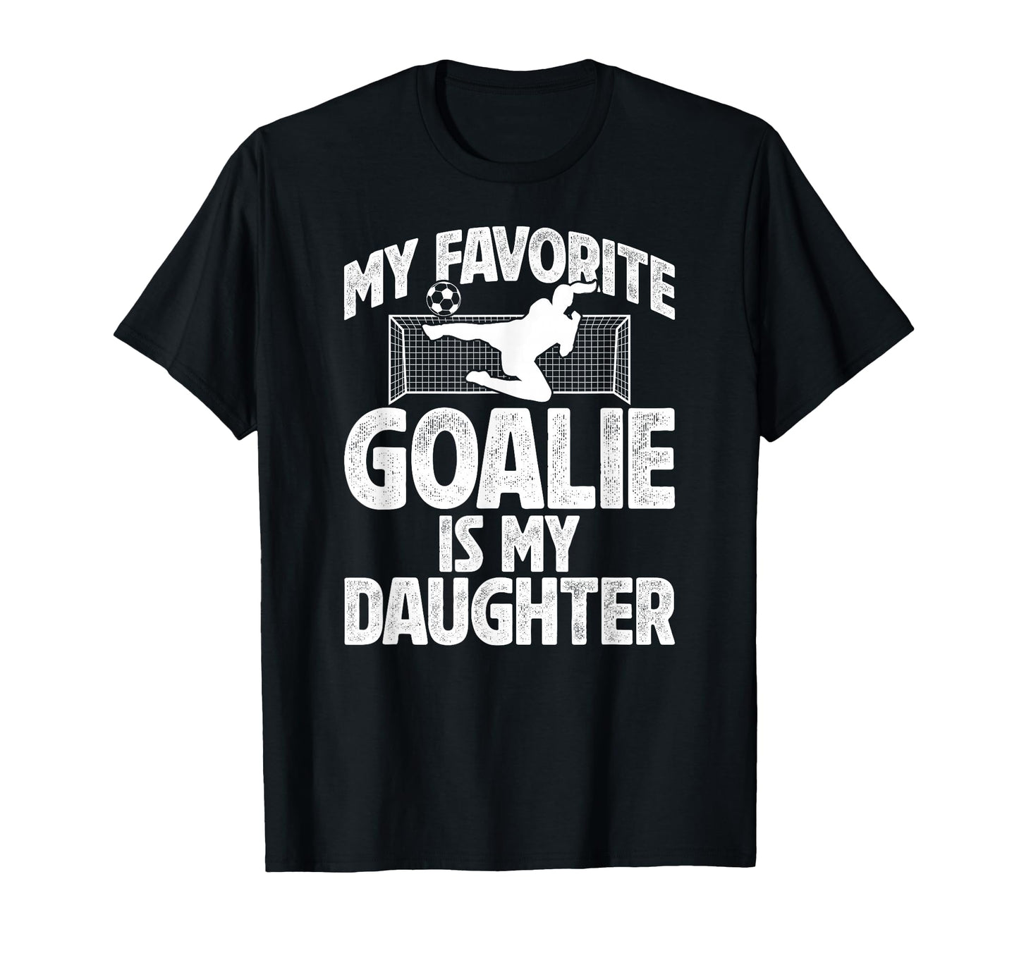 My Daughter Soccer Goalie Dad Soccer T-Shirt - Casual Everyday Wear Unisex - T-Shirt, Sweatshirt, Hoodie