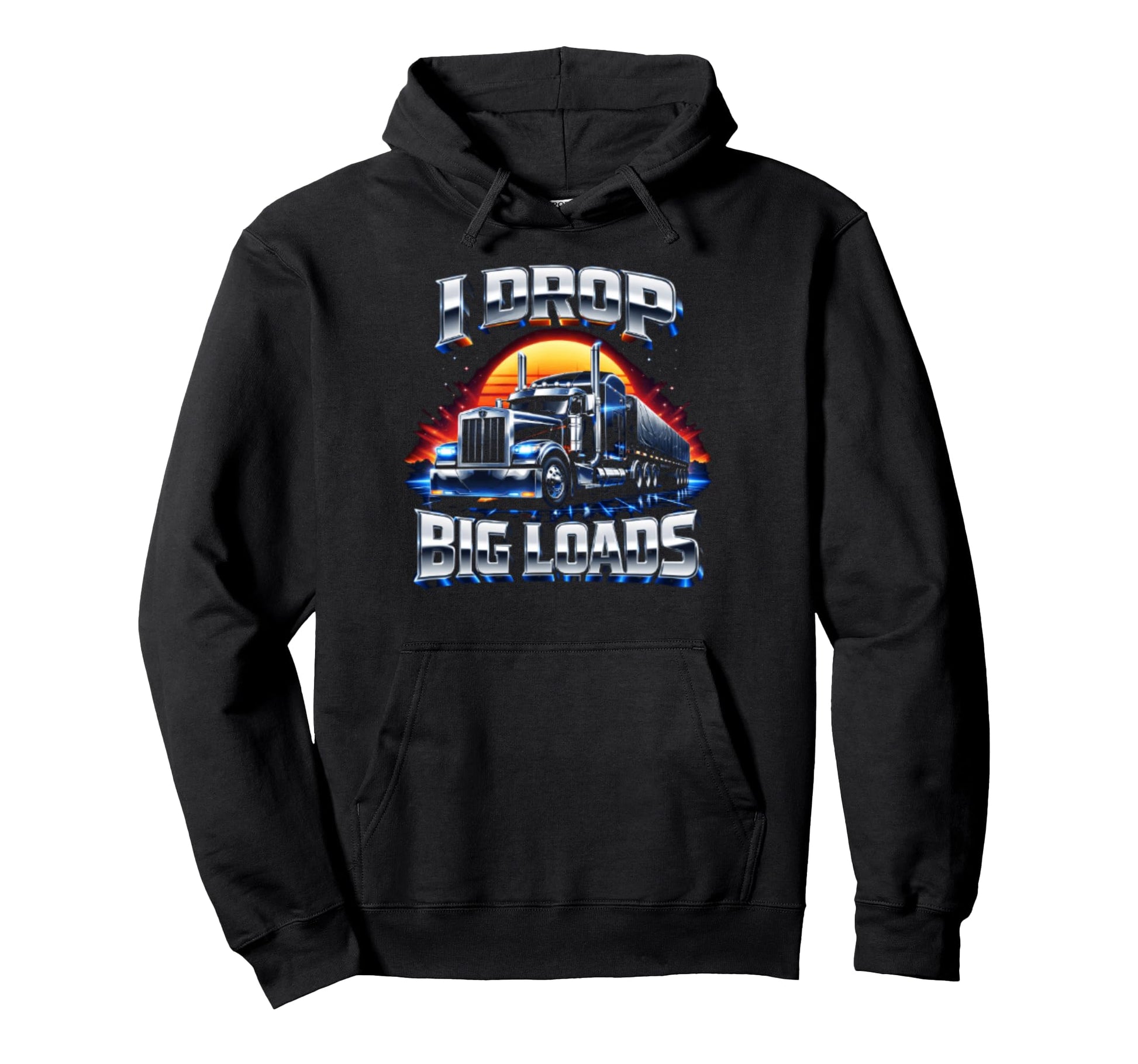 I Drop Big Loads Truckers Funny Hoodie - Casual Everyday Wear for Adults - T-Shirt, Sweatshirt, Hoodie