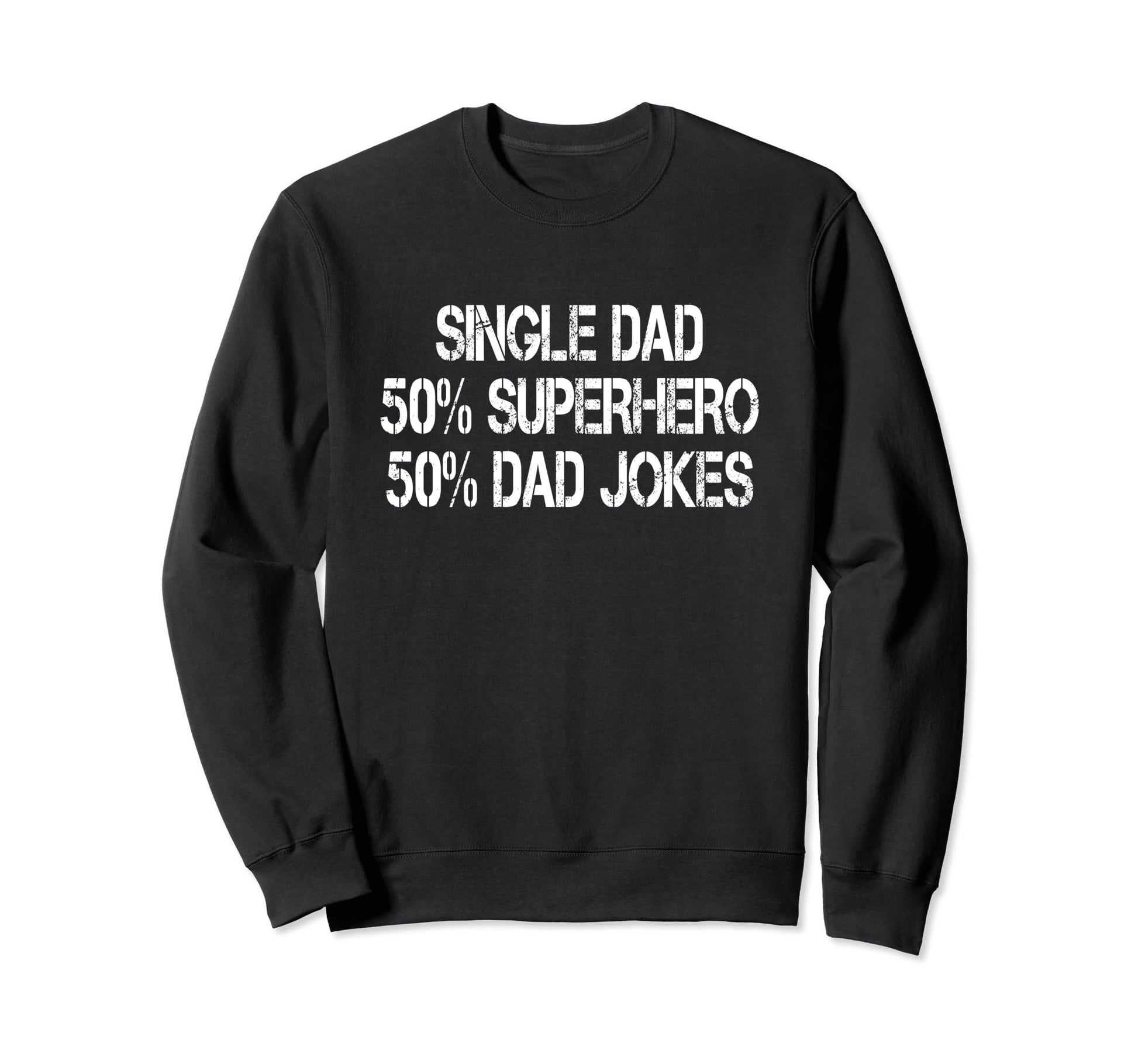 Funny Single Dad Superhero Dad Sweatshirt - Streetwear Style Men Women - T-Shirt, Sweatshirt, Hoodie