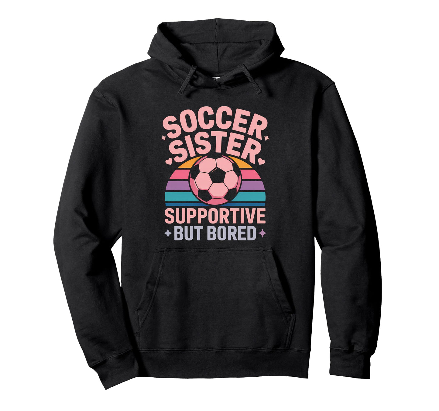 Soccer Sister Funny Soccer Hoodie - Custom Art Print Men Women - T-Shirt, Sweatshirt, Hoodie