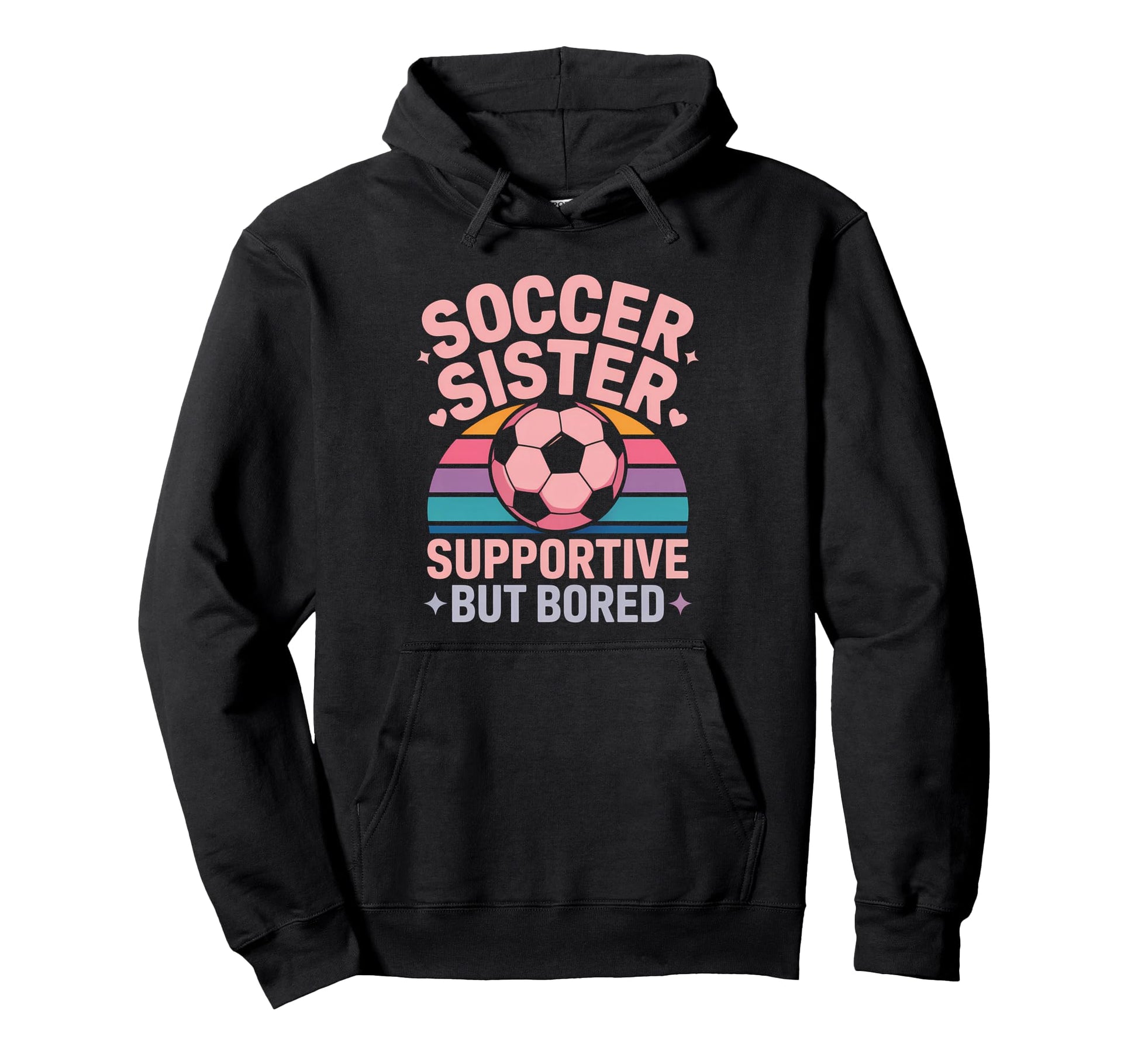 Soccer Sister Funny Soccer Hoodie - Custom Art Print Men Women - T-Shirt, Sweatshirt, Hoodie