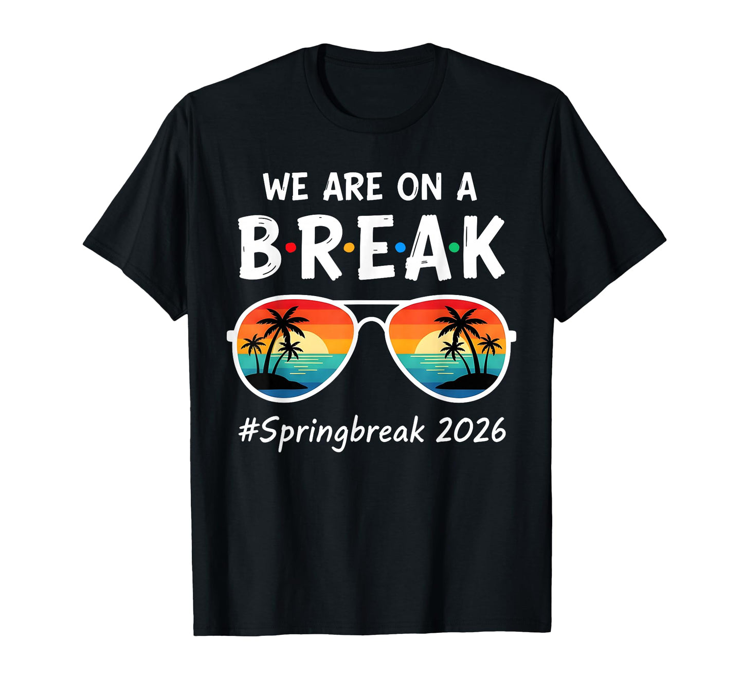 We Are Break Spring Beak 2026 T-Shirt - Fun Novelty Design Unisex - T-Shirt, Sweatshirt, Hoodie