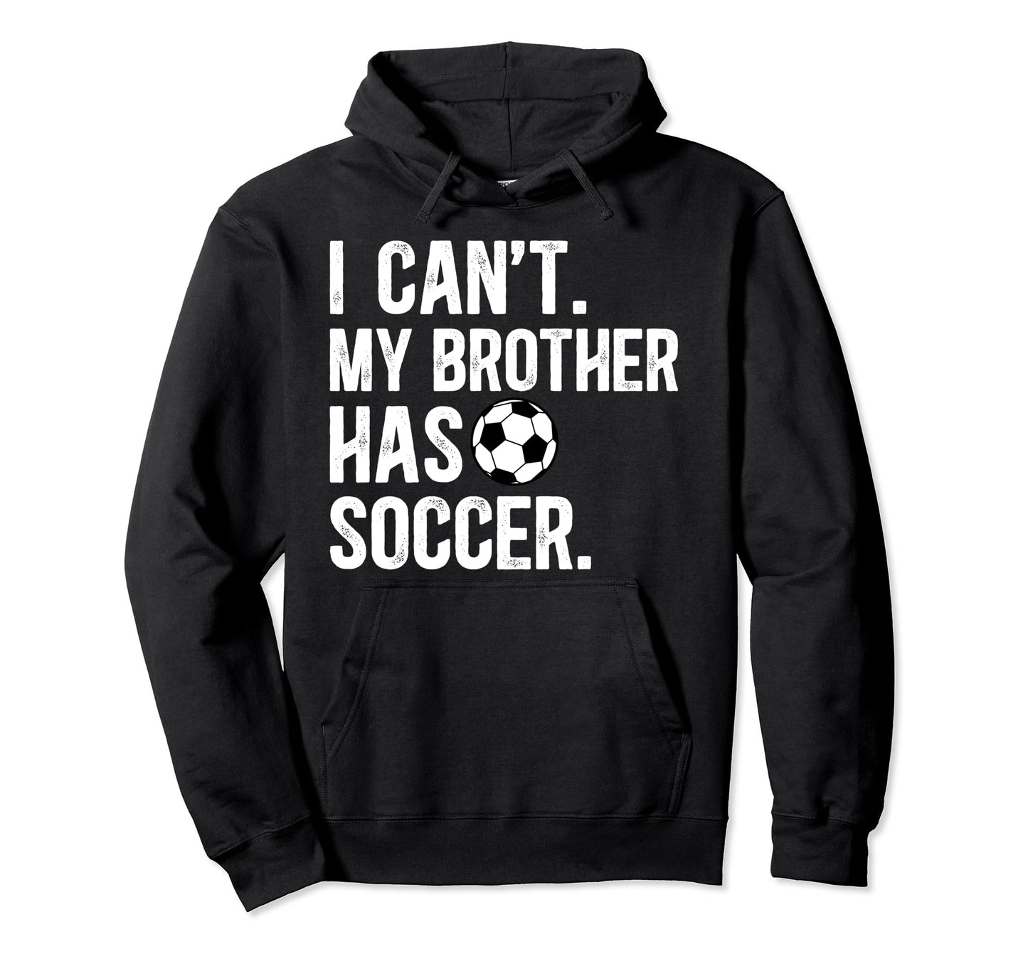 My Brother Has Soccer Brother Soccer Hoodie - Custom Art Print Unisex - T-Shirt, Sweatshirt, Hoodie