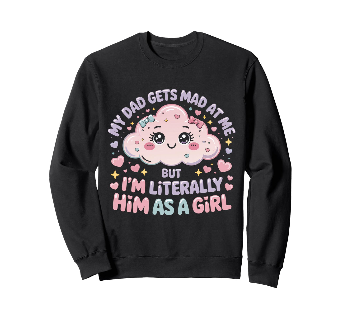 My Dad Gets Mad Me But Im Literally Him Sweatshirt - Trendy Graphic Unisex - T-Shirt, Sweatshirt, Hoodie