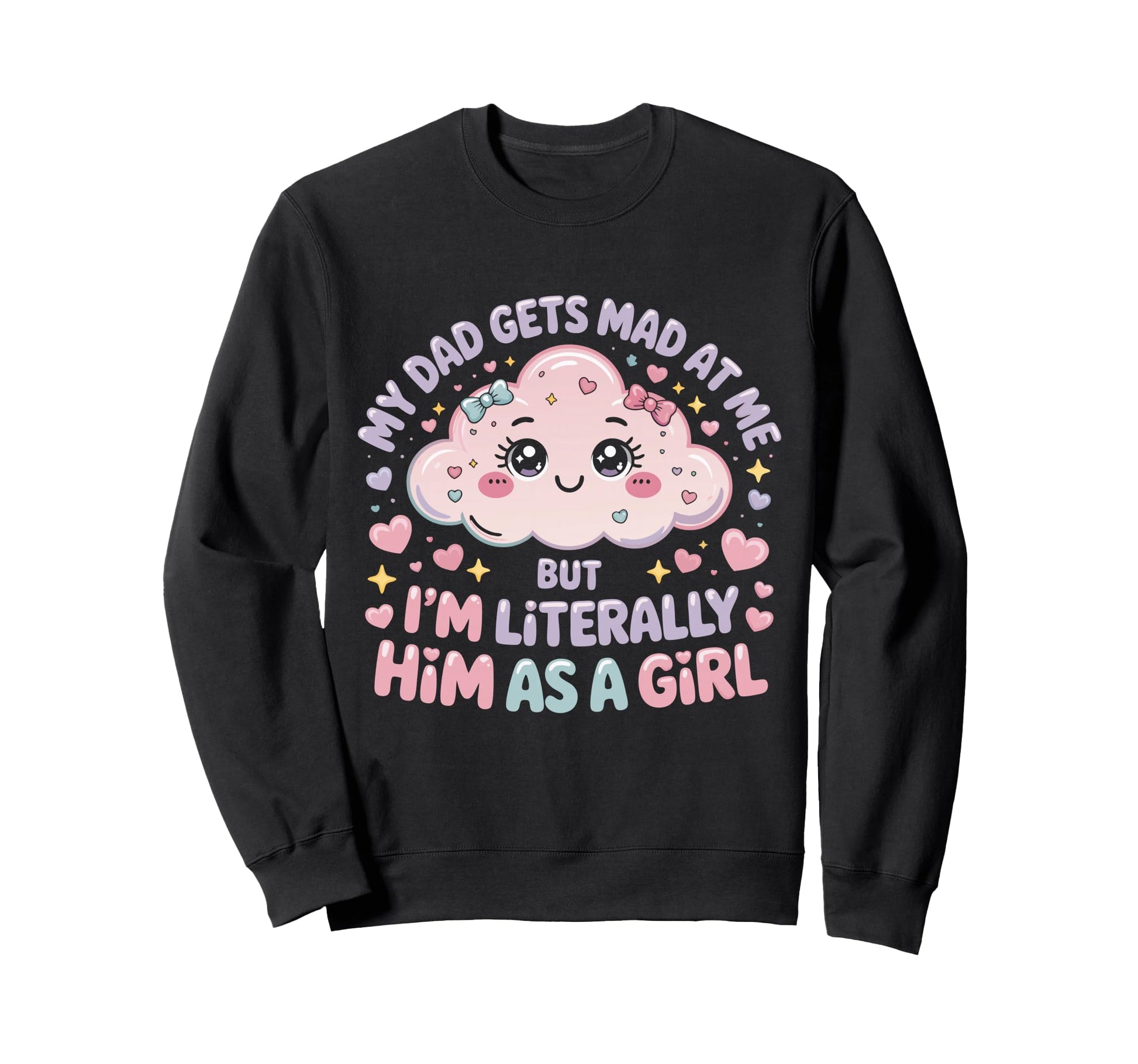 My Dad Gets Mad Me But Im Literally Him Sweatshirt - Trendy Graphic Unisex - T-Shirt, Sweatshirt, Hoodie