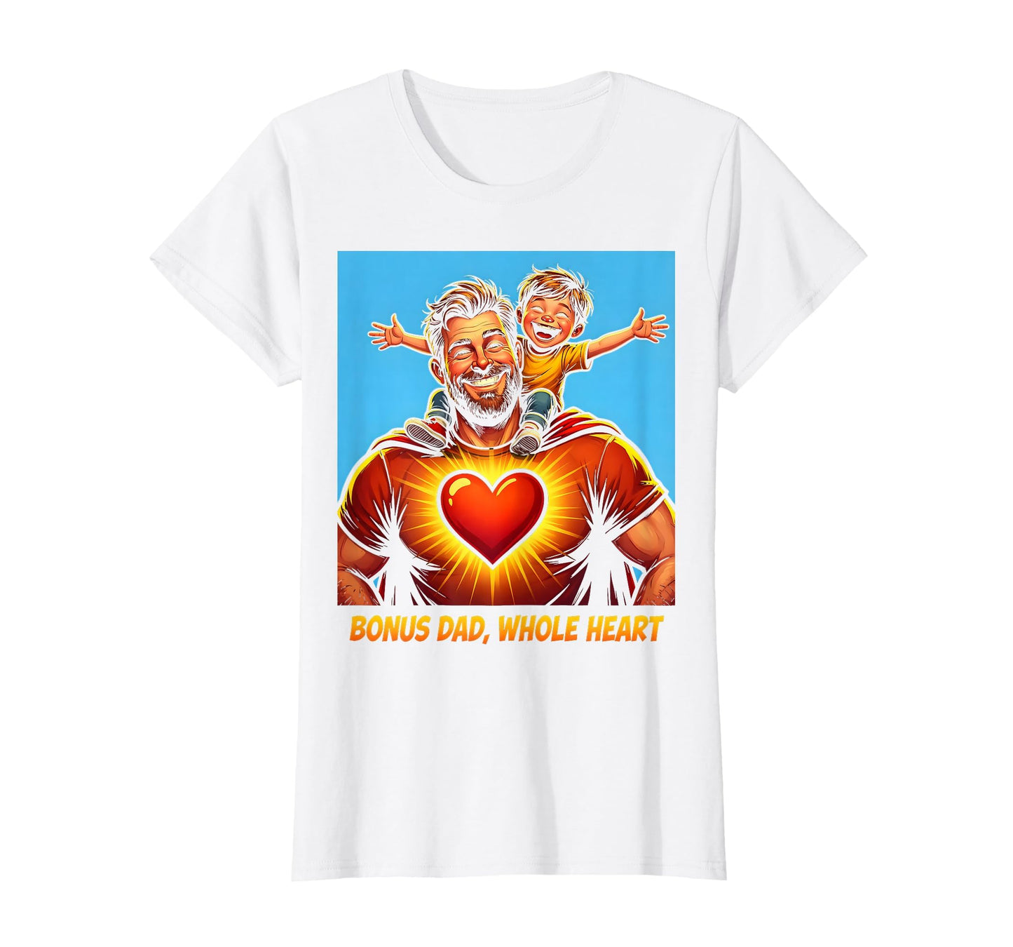 Bonus Dad Whole Heart Stepfather Gift T-Shirt - Custom Art Print Men Women - T-Shirt, Sweatshirt, Hoodie