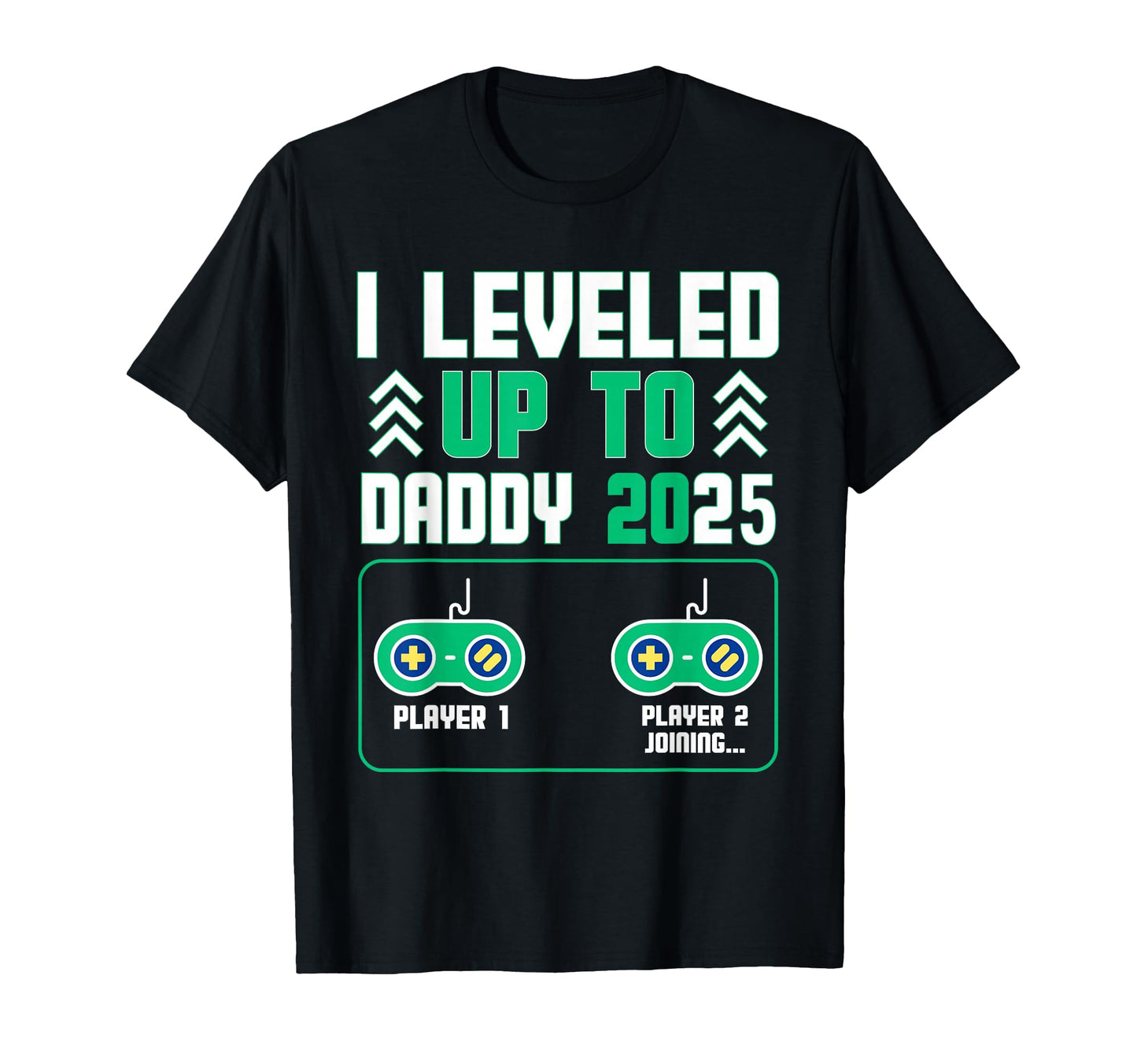 Leveled Up Daddy 2025 Gamer Dad T-Shirt - Casual Everyday Wear Men Women - T-Shirt, Sweatshirt, Hoodie