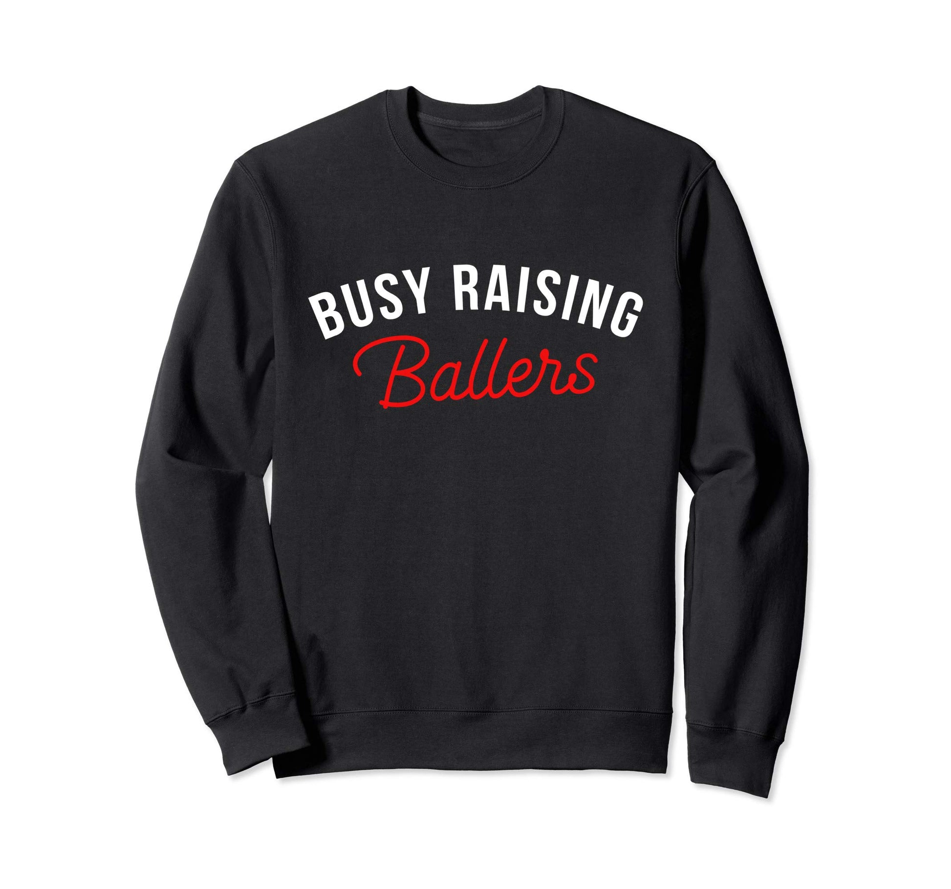Busy Raising Ballers Basketball Mom Sweatshirt - Trendy Graphic Unisex - T-Shirt, Sweatshirt, Hoodie