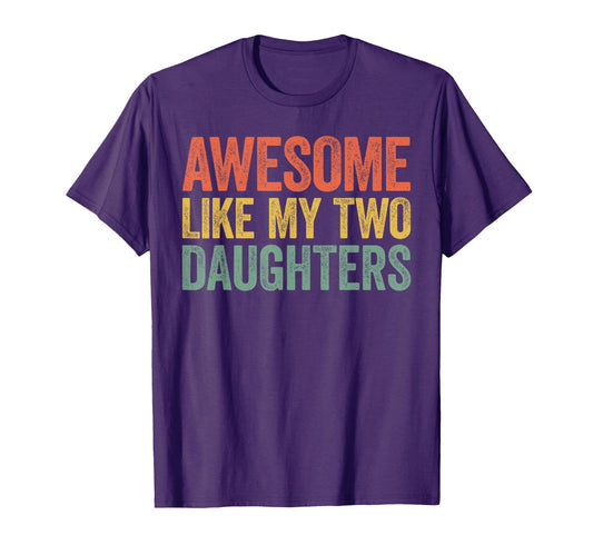 Awesome Like My Two Daughters Dad T-Shirt - Streetwear Style for Adults - T-Shirt, Sweatshirt, Hoodie